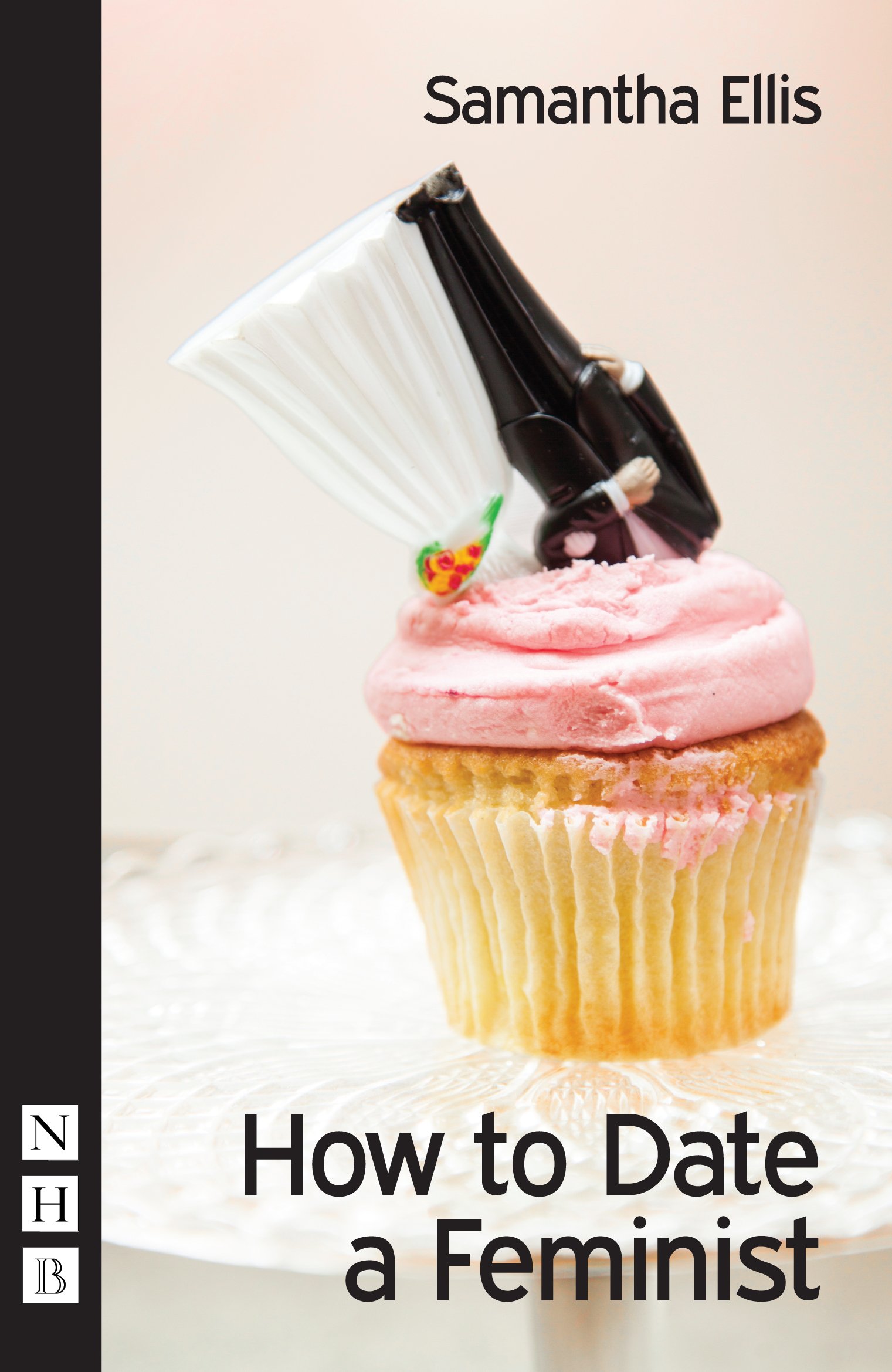 How To Date A feminist (NHB Modern Plays)-Samantha Ellis
