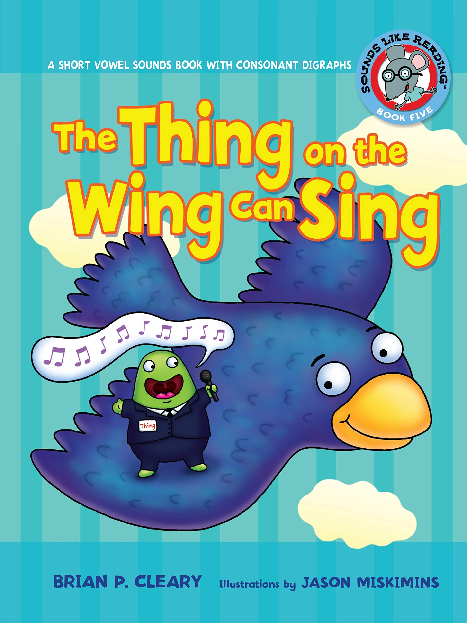 The Thing on the Wing Can Sing: A Short Vowel Sounds Book with Consonant Digraphs (Sounds Like Reading (r))
