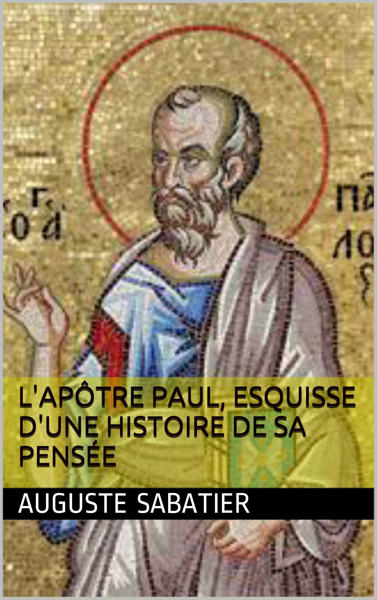 L'Apôtre Paul, esquisse d'une histoire de sa pensée (French Edition)