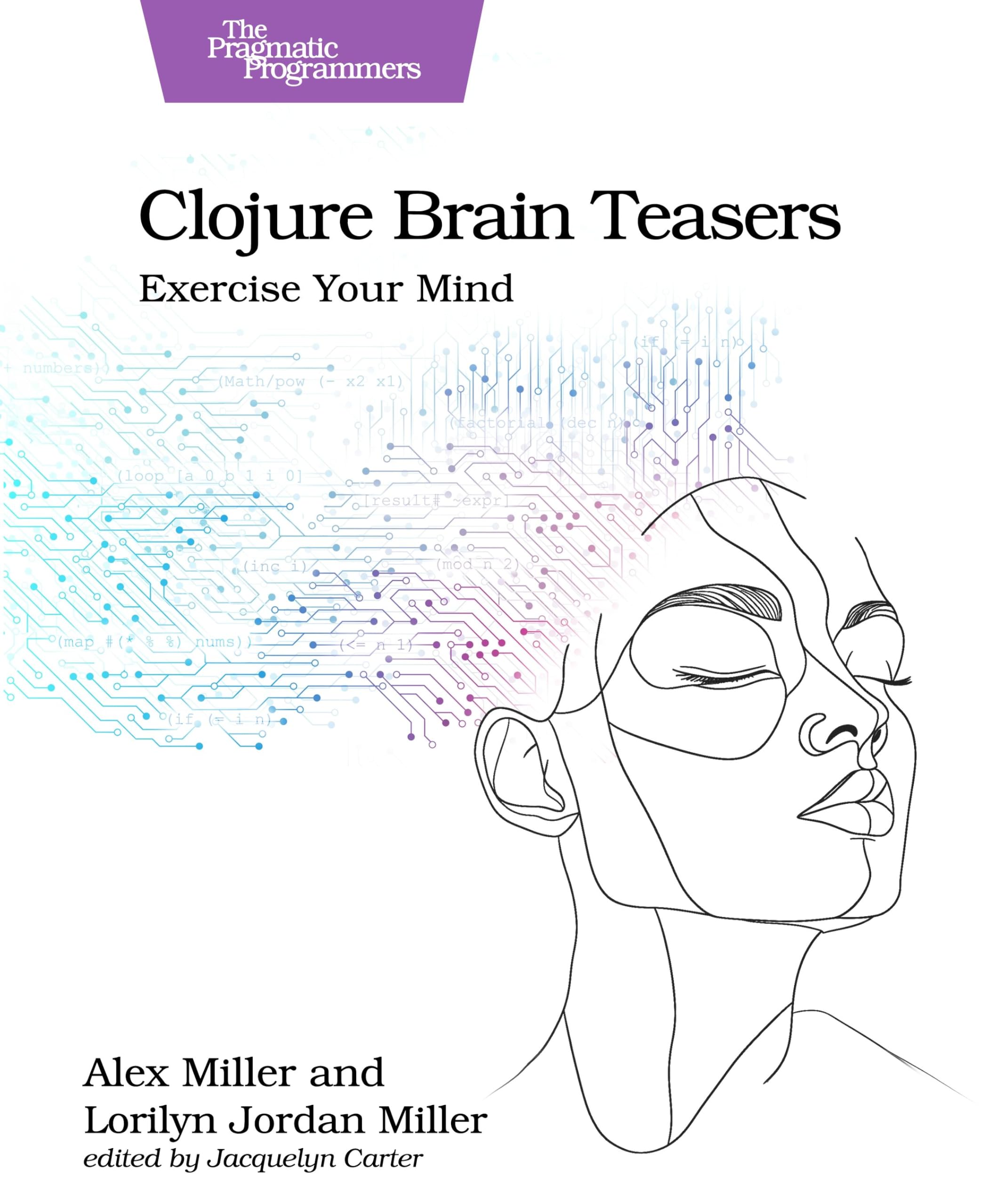 Clojure Brain Teasers by Alex Miller, Lorilyn Jordan Miller - 9798888651292