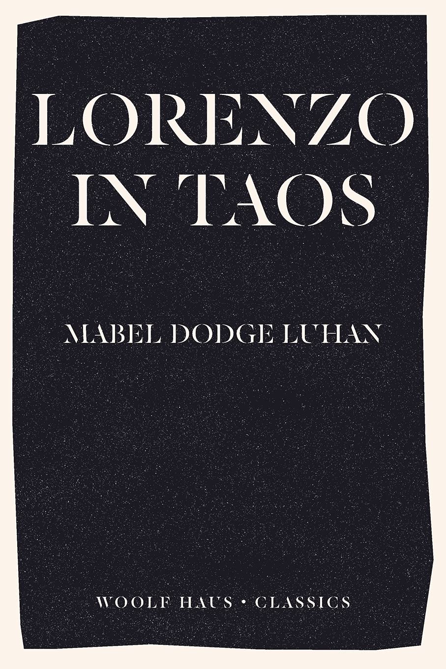 Lorenzo in Taos: The Inspiration behind Rachel Cusk's international bestseller Second Place (Woolf Haus Classics)
