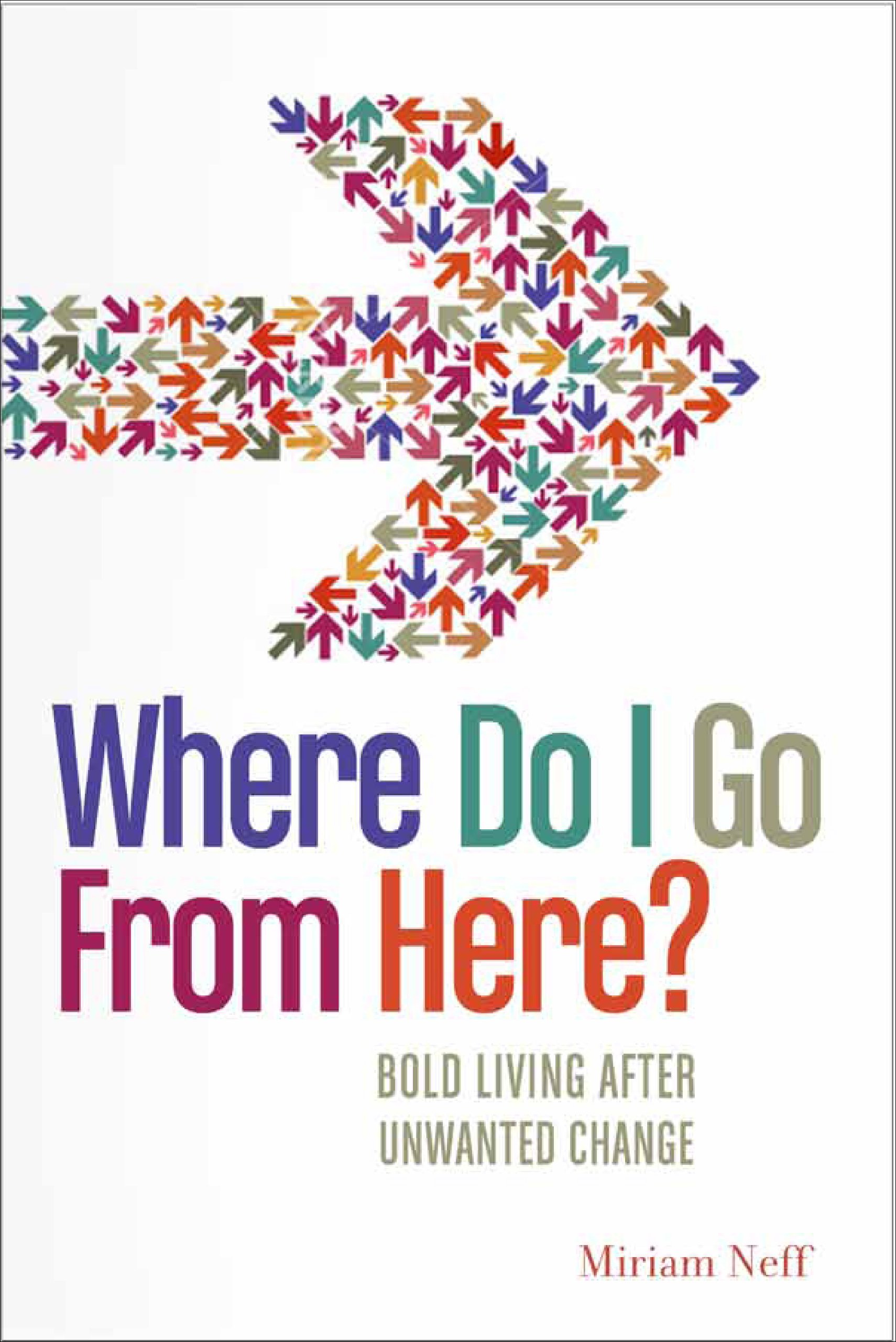 Where Do I Go from Here?: Bold Living After Unwanted Change