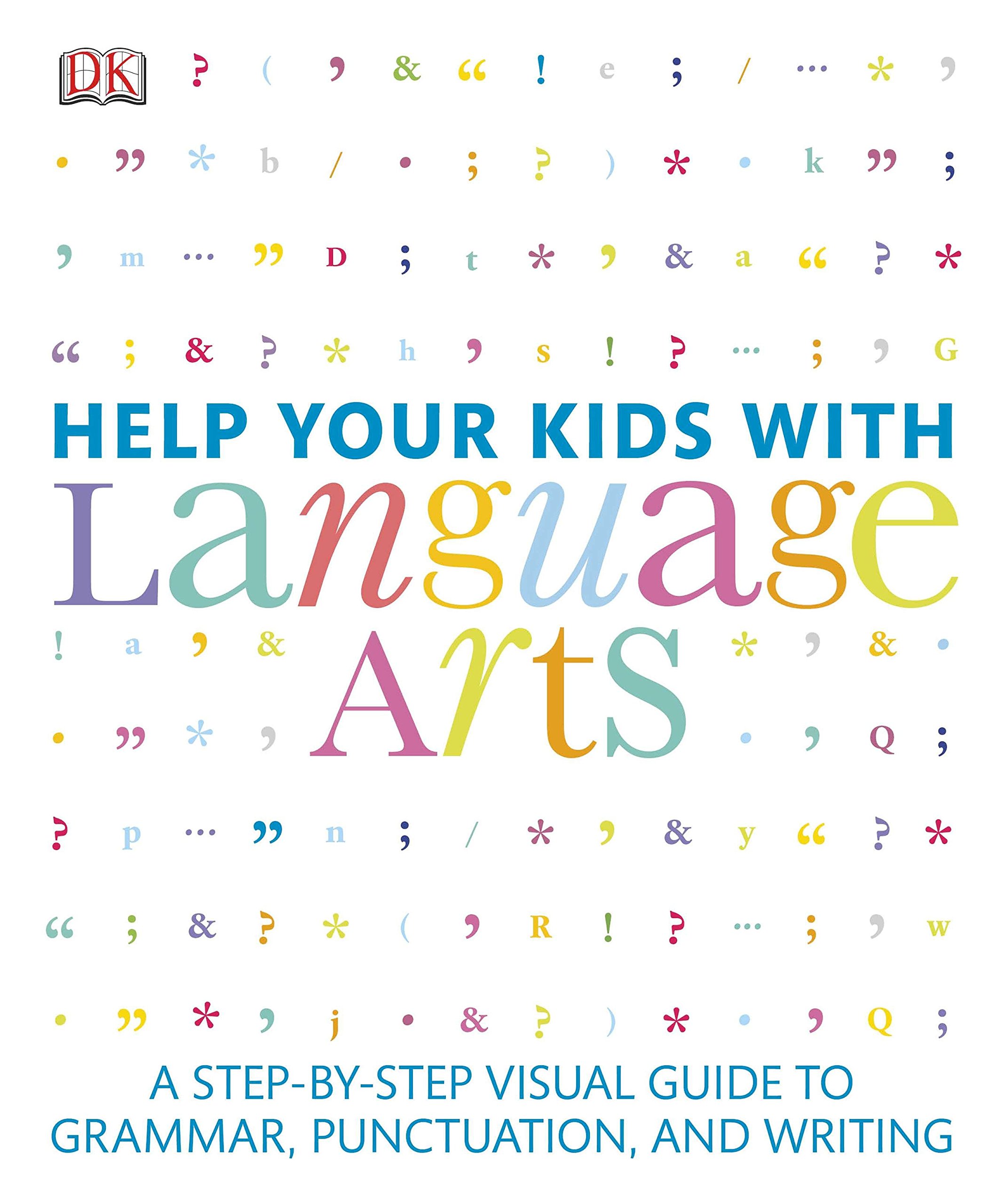 DK Help Your Kids with Language Arts: A Step-by-Step Visual Guide to Grammar, Punctuation, and Writing