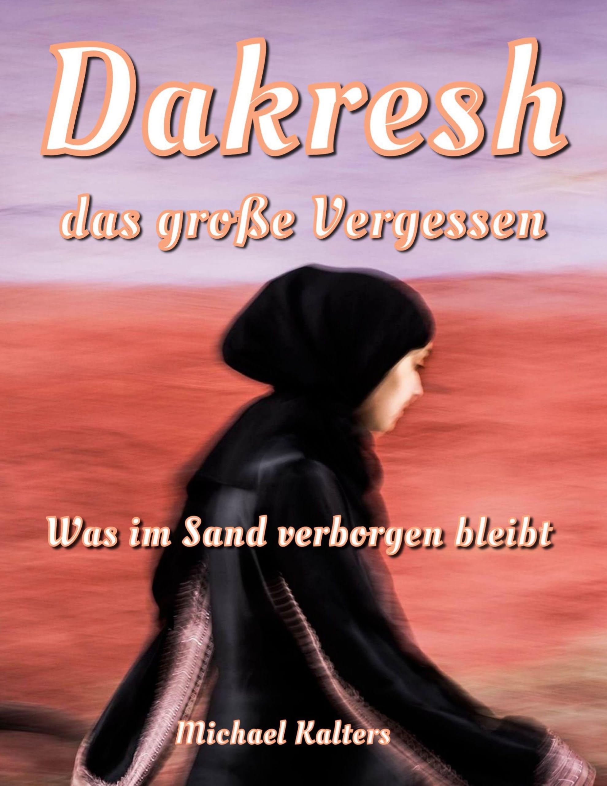 Dakresh - das große Vergessen: Was im Sand verborgen bleibt