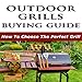 Outdoor Grills Buying Guide : How To Choose The Perfect Grill