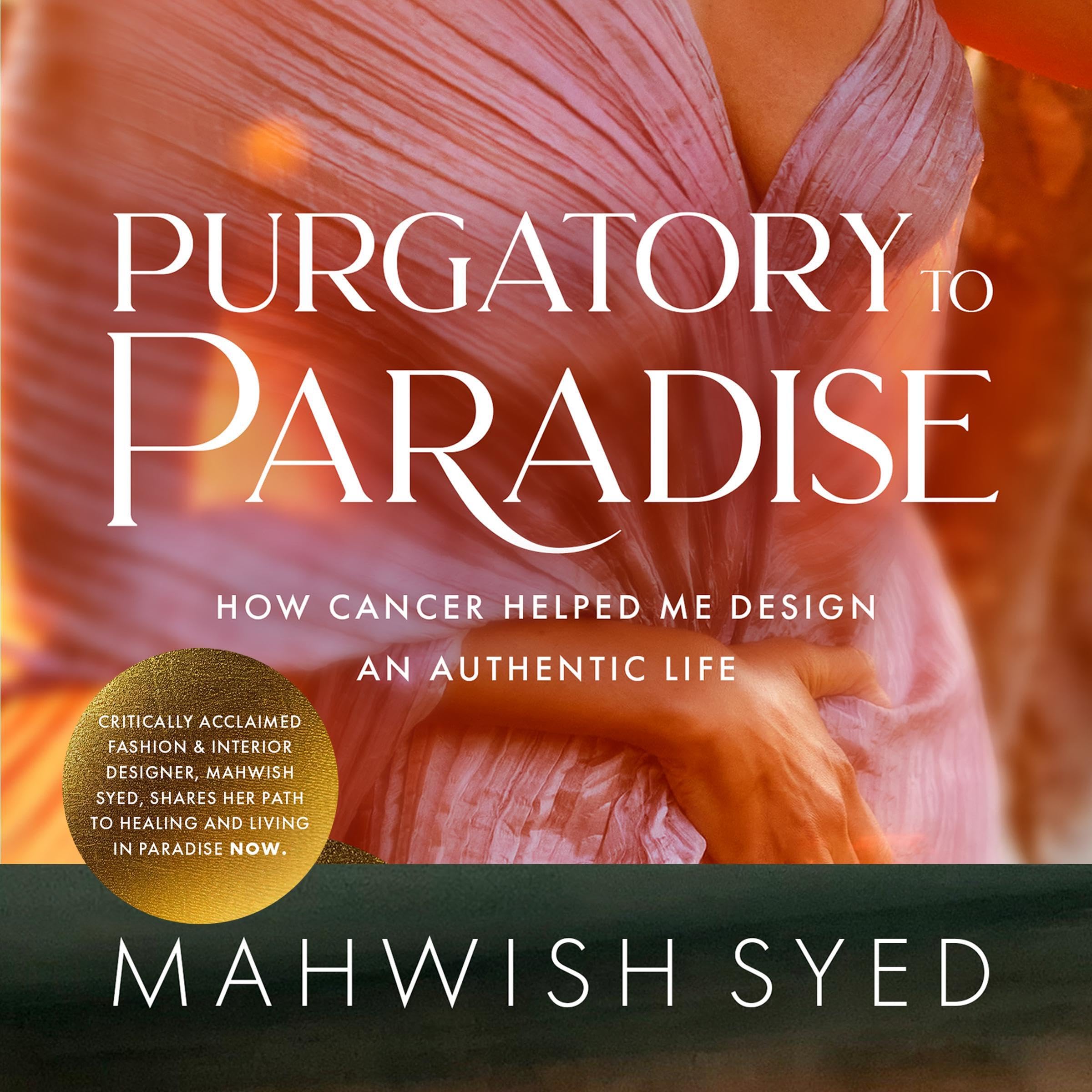 Purgatory to Paradise: How Cancer Helped Me Design an Authentic Life
