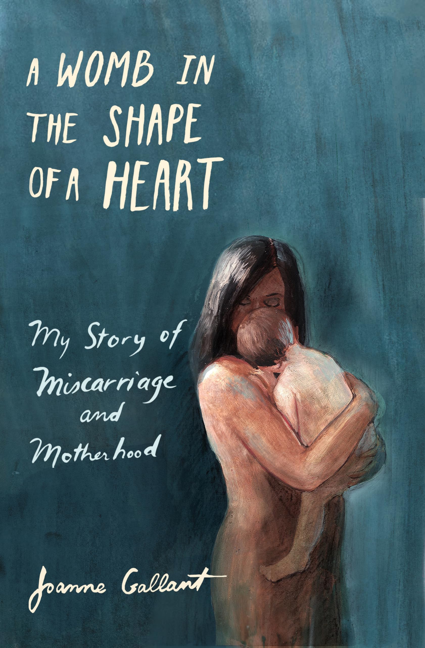 A Womb in the Shape of a Heart: My story of Miscarriage and Motherhood