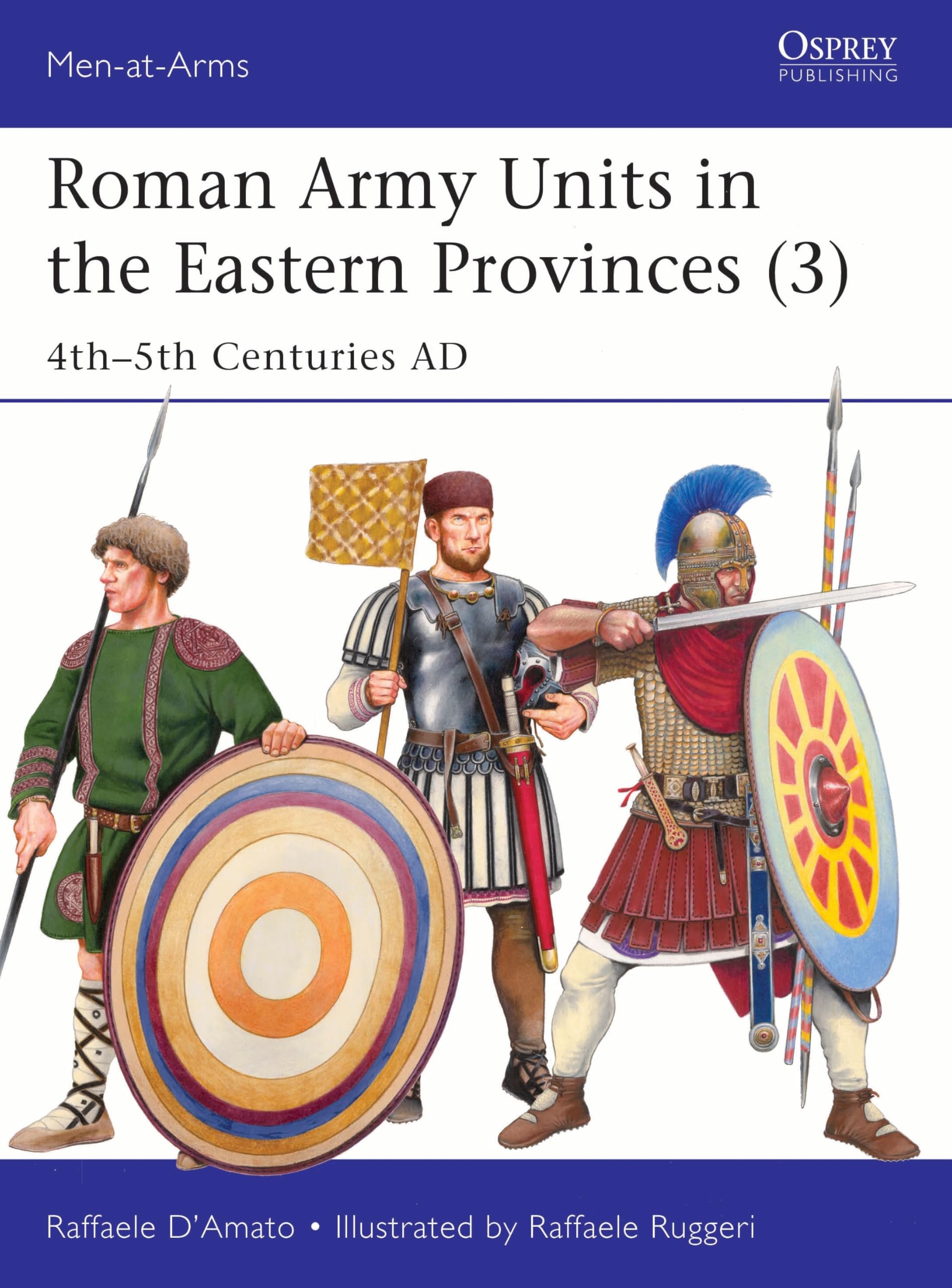 Roman Army Units in the Eastern Provinces (3): 4th–5th Centuries AD: 570 (Men-at-Arms)