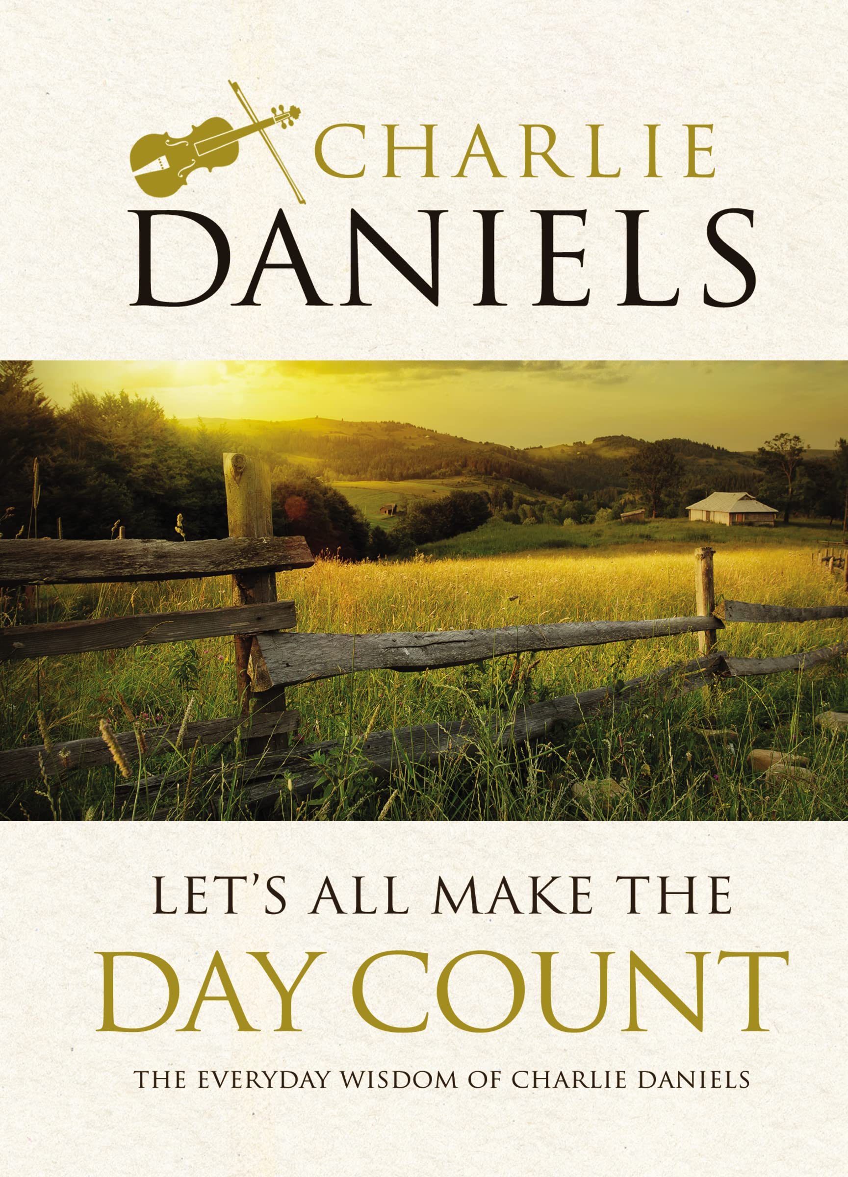 Let's All Make the Day Count: The Everyday Wisdom of Charlie Daniels
