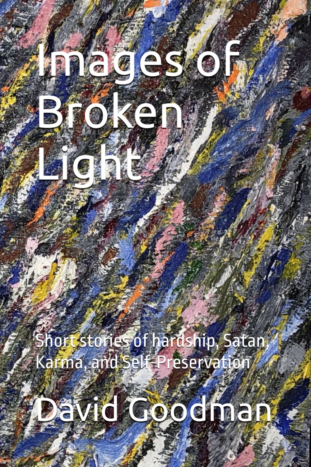 Images of Broken Light: Short Stories of Hardship, Satan, Karma, and Self-Preservation