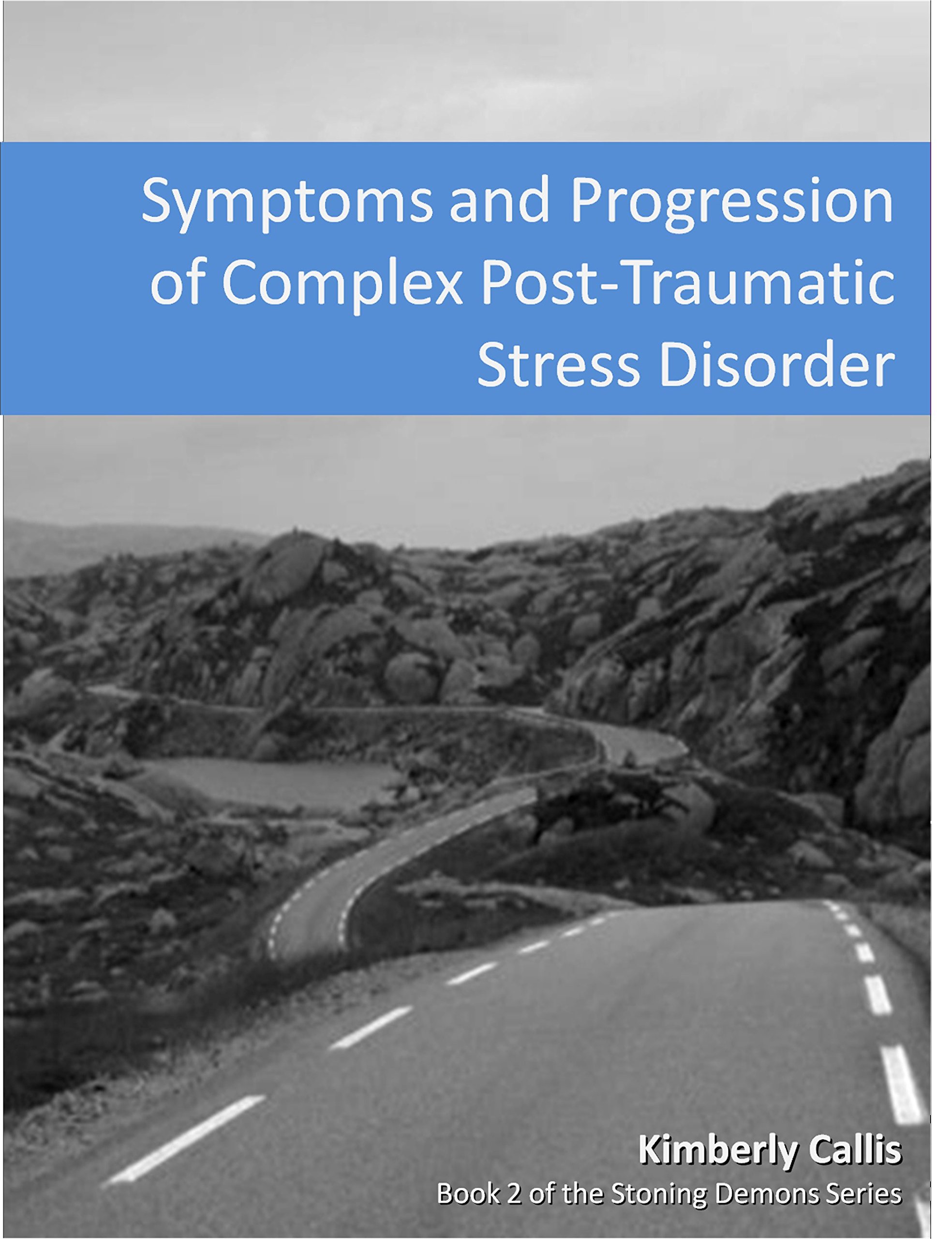 Symptoms and Progression of Complex PTSD (Stoning Demons Book 2)