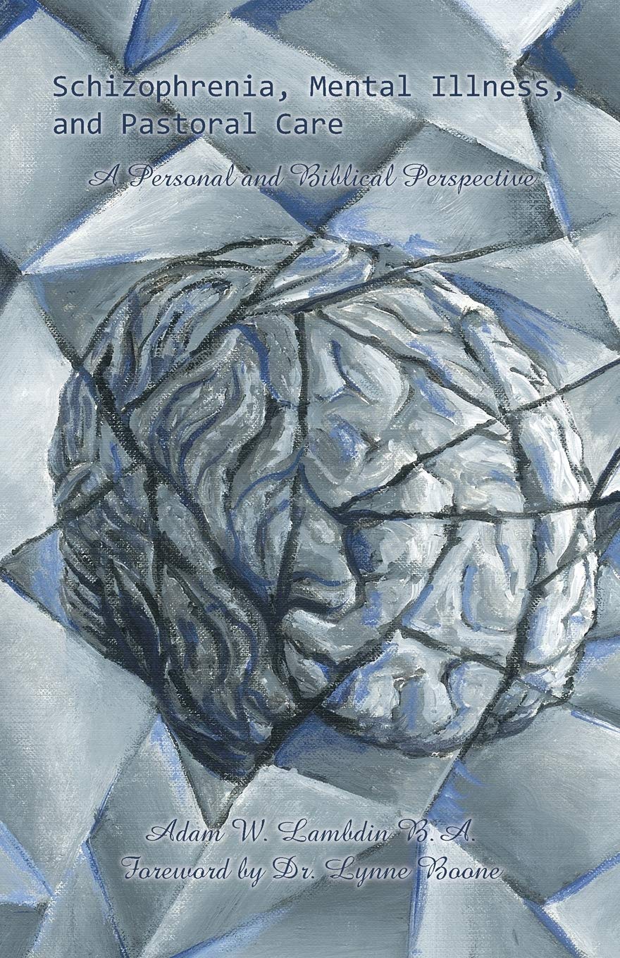 Schizophrenia, Mental Illness, and Pastoral Care: A Personal and Biblical Perspective