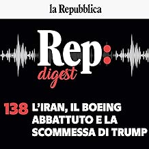 L'Iran, il Boeing abbattuto e la scommessa di Trump: Rep Digest 138