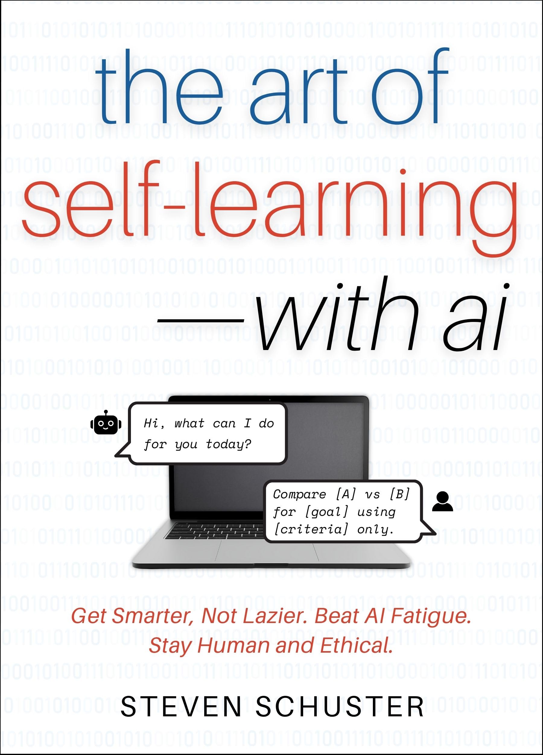 The Art of Self-Learning - with AI: Get Smarter, Not Lazier. Beat AI Fatigue. Stay Human and Ethical.