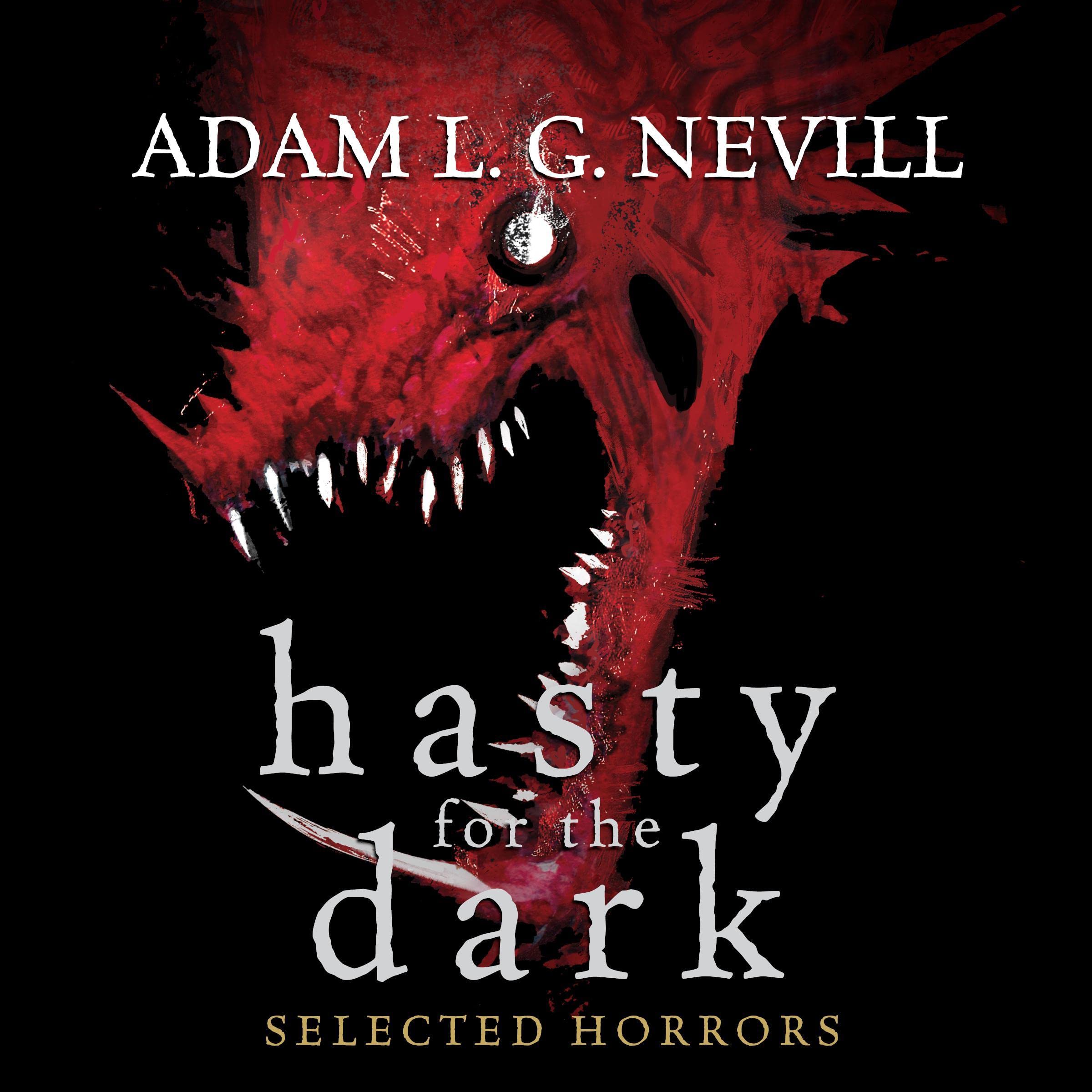 Hasty for the Dark: Selected Horrors