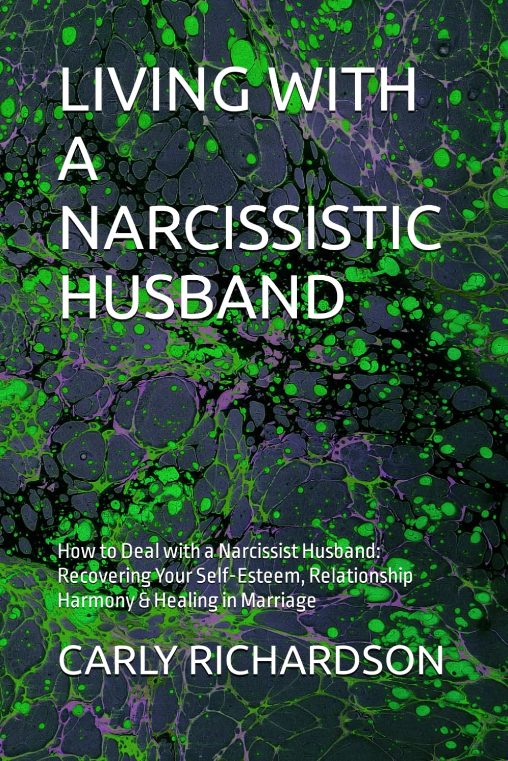 LIVING WITH A NARCISSISTIC HUSBAND: How to Deal with a Narcissist Husband: Recovering Your Self-Esteem, Relationship Harmony & Healing in Marriage