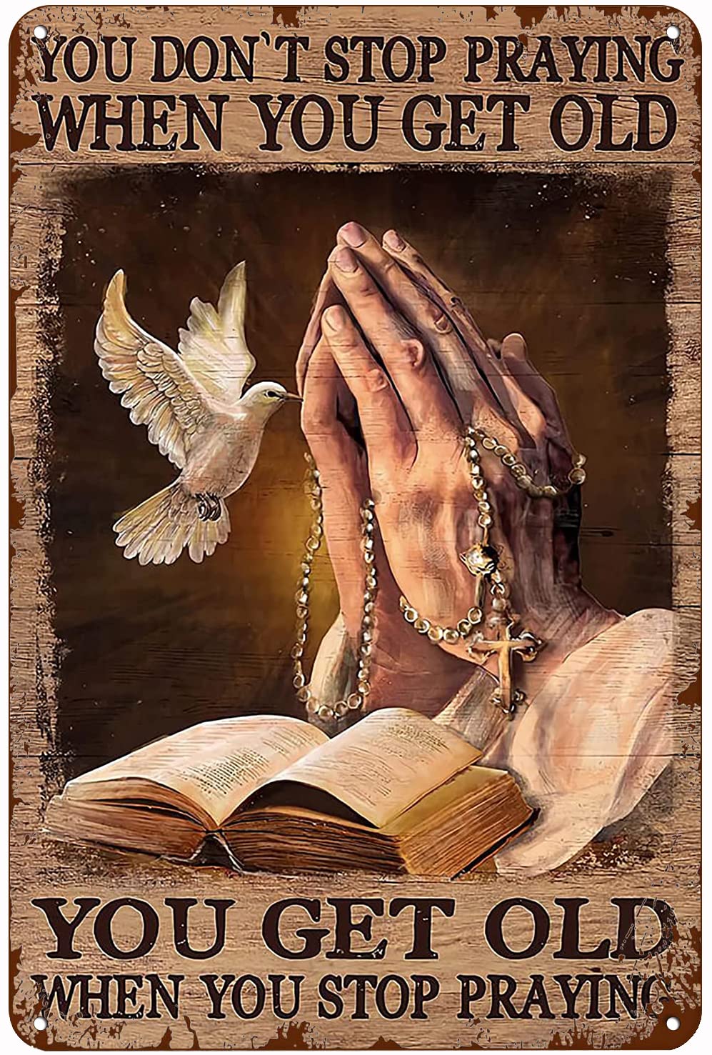 peiyeety Vintage Aluminum Sign Metal Poster Plaque You Don‘T Stop Praying When You Get Old You Get Old When You Stop Praying Metal Sign Retro Wall Decor Nostalgic Wall Art for Home Kitchen Cafe Bar