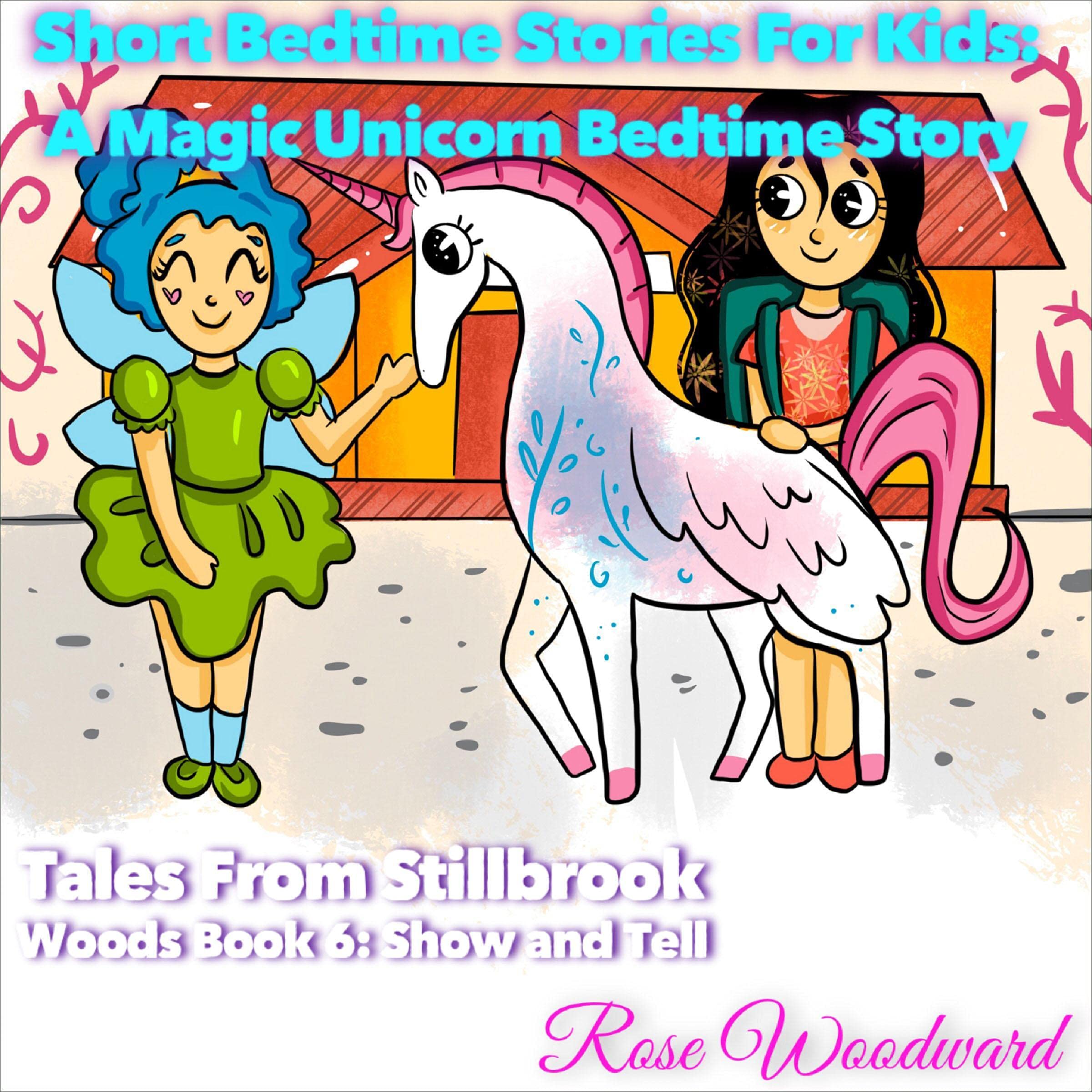 Cover art for Short Bedtime Stories for Kids: A Magic Unicorn Bedtime Story (Tales from Stillbrook Woods, Book 6: Show and Tell)