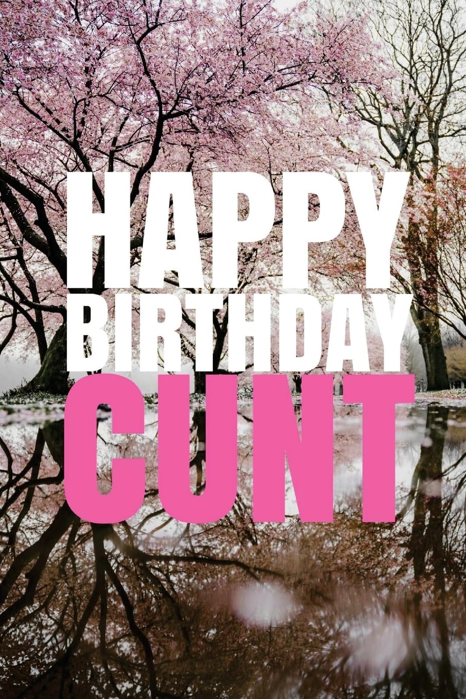 "HAPPY BIRTHDAY, CUNT!" A fun, rude, playful DIY birthday card (EMPTY BOOK), 50 pages, 6x9 inches