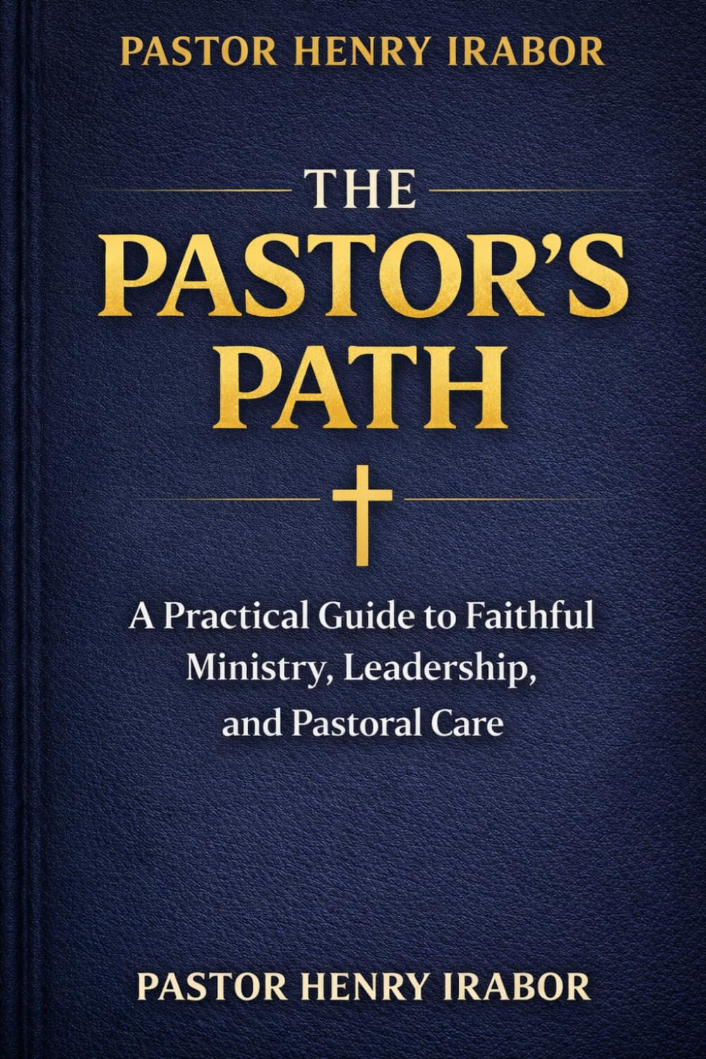 THE PASTOR'S PATH: A Practical Guide to Faithful Ministry, Leadership, and Pastoral Care