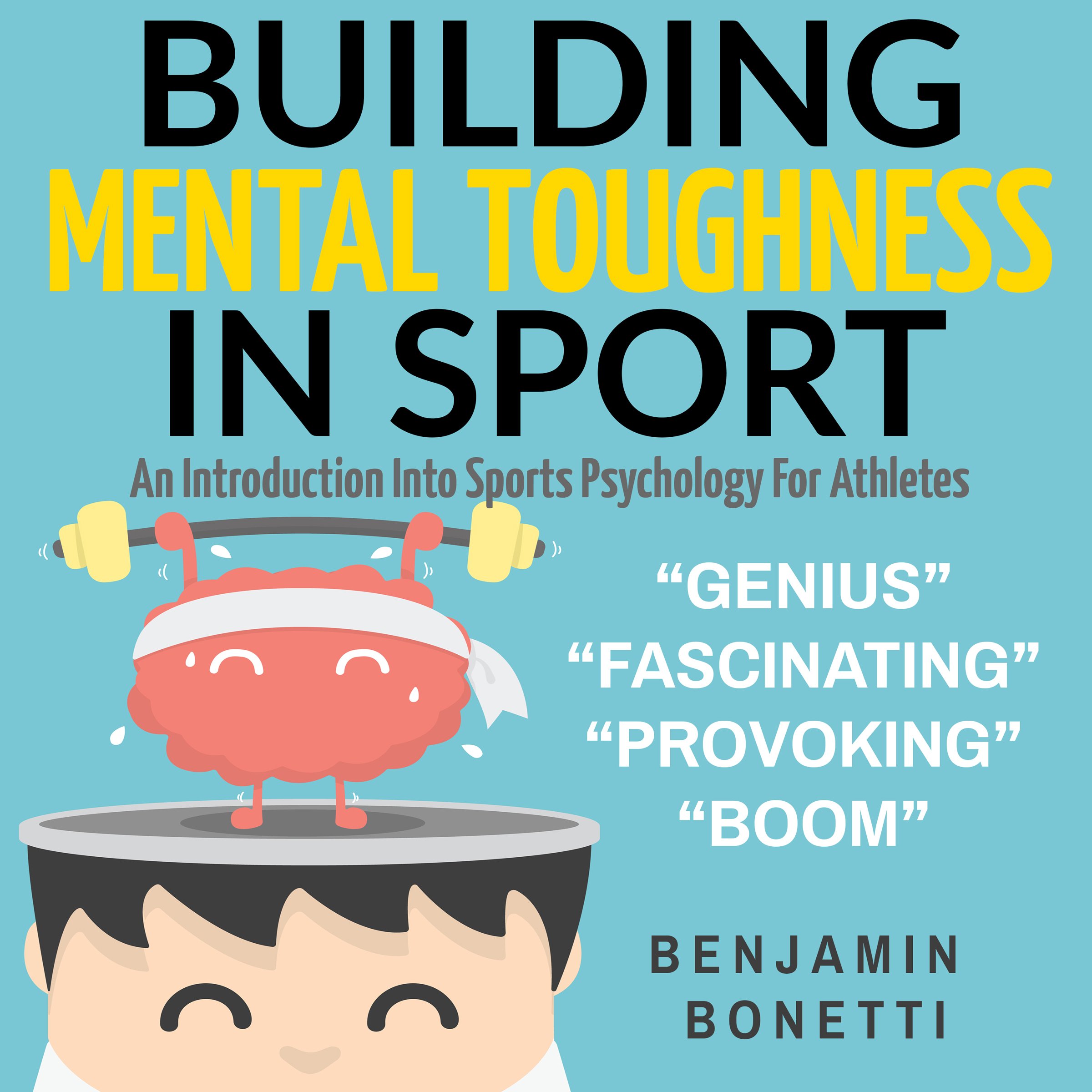 Building Mental Toughness in Sport: An Introduction into Sports Psychology for Athletes