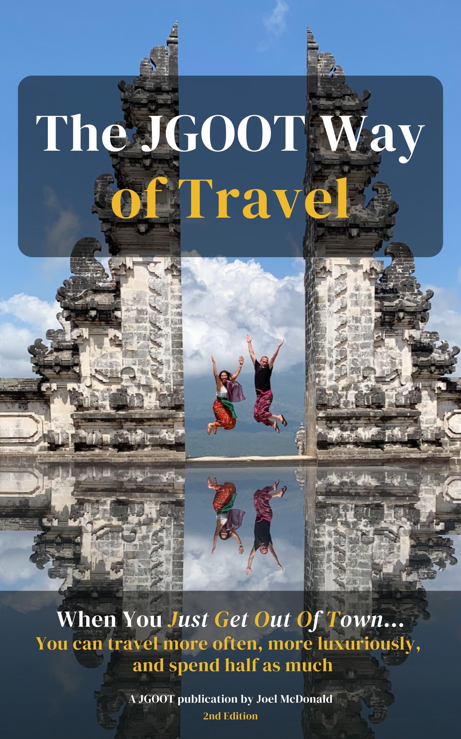 The JGOOT Way of Travel: When You Just Get Out Of Town... You can travel more often, more luxuriously, and spend half as much