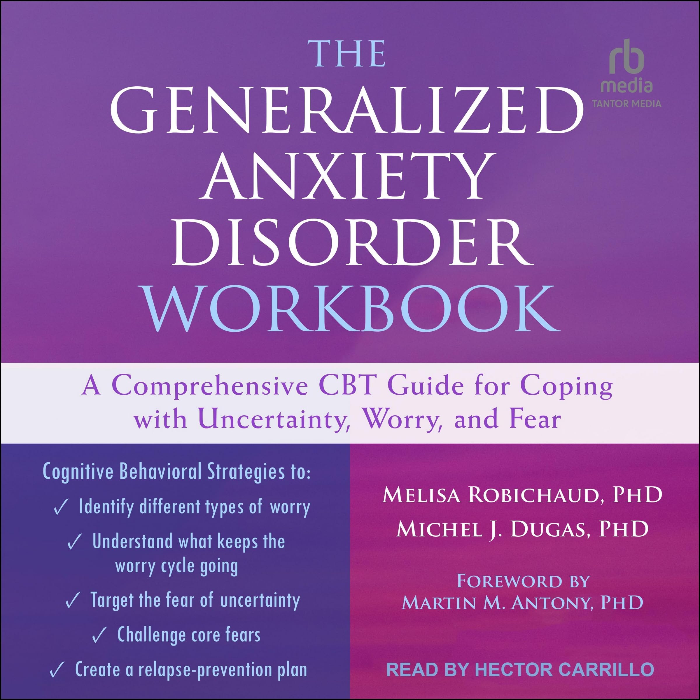 The Generalized Anxiety Disorder: A Comprehensive Cbt Guide for Coping With Uncertainty, Worry, and Fear