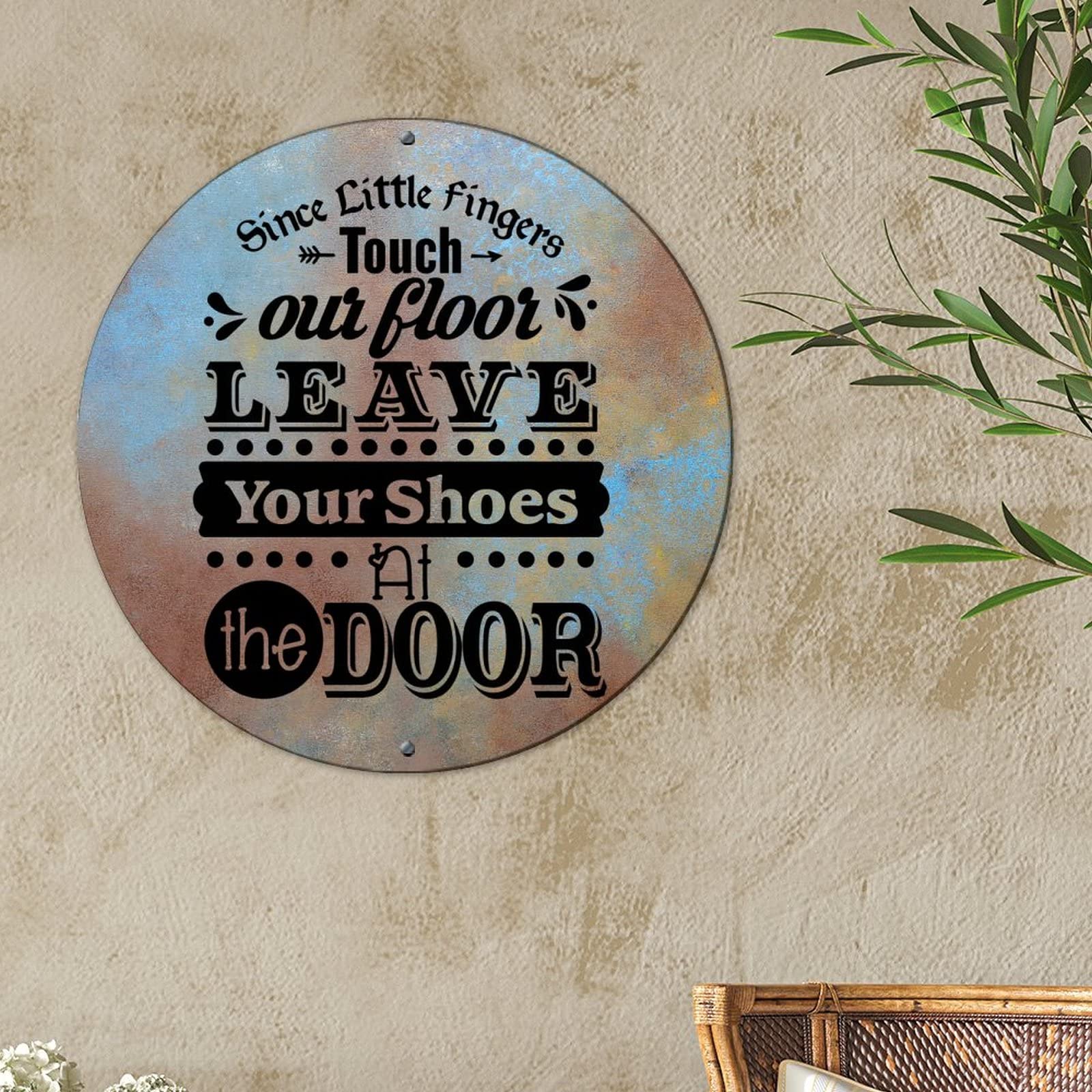 Aluminum Metal Sign Since Little Fingers Touch Our Floor Leave Your Shoes At The Door Street Porch Sign Christian Decor Encouraging Quote Round Metal Sign Men Cave Metal Sign 9x9in