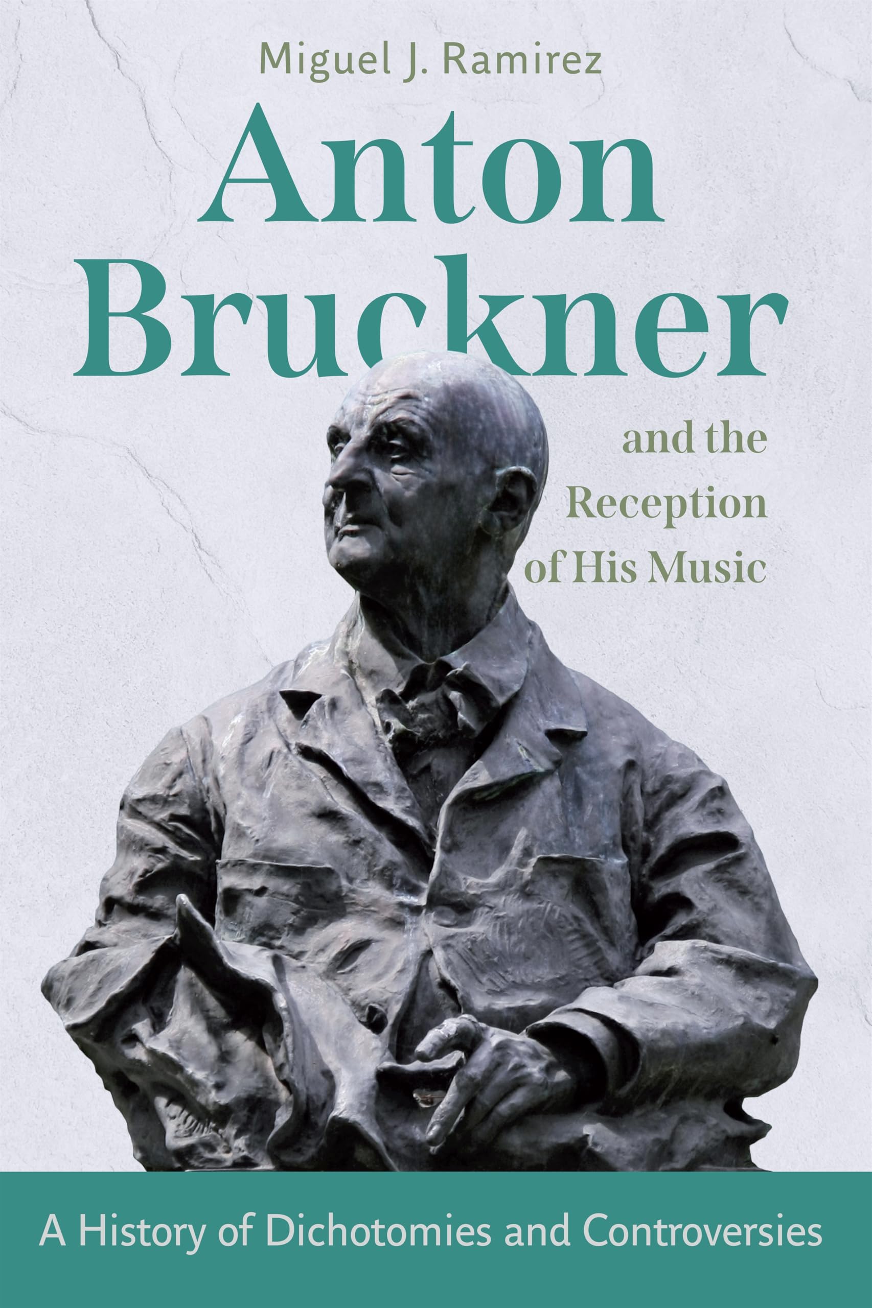 Anton Bruckner and the Reception of His Music: A History of Dichotomies and Controversies (Eastman Studies in Music)