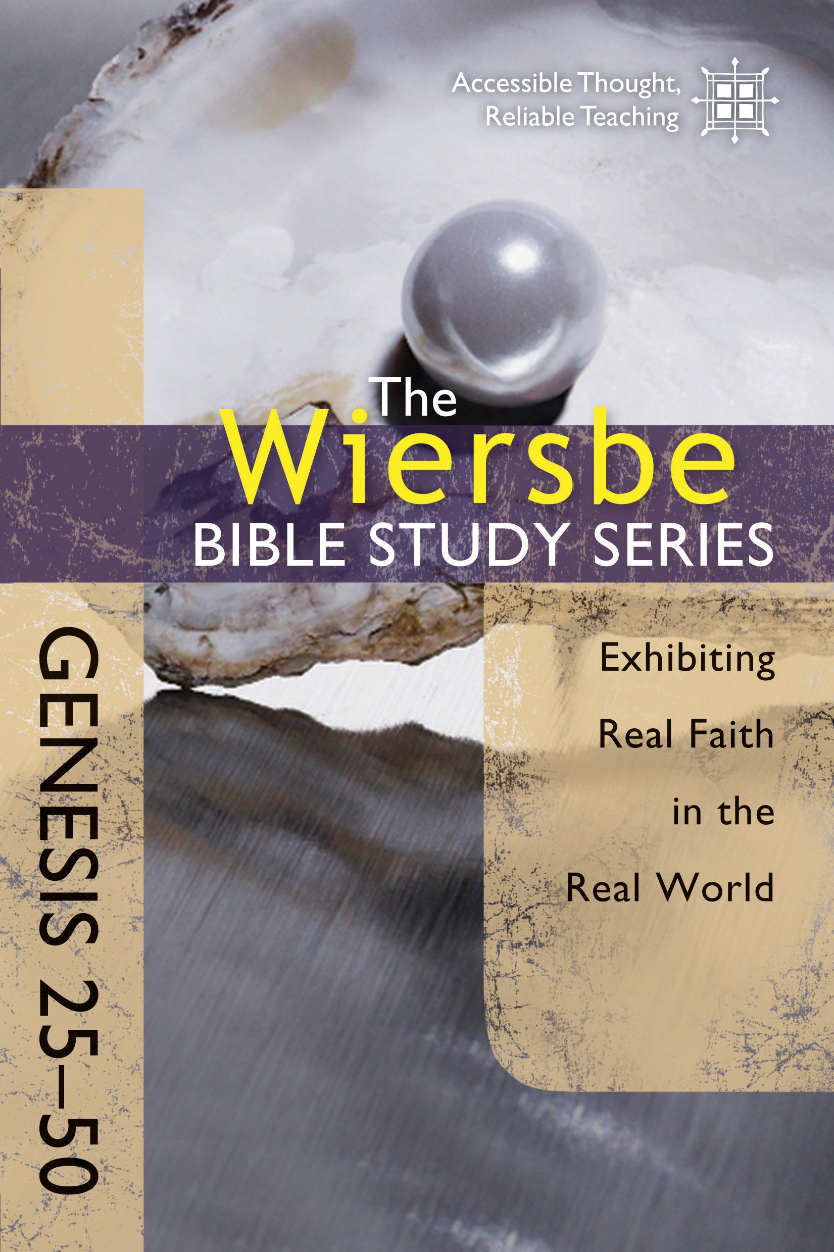 Wiersbe Bible Study Series: Genesis 25-50: Exhibiting Real Faith in the Real World