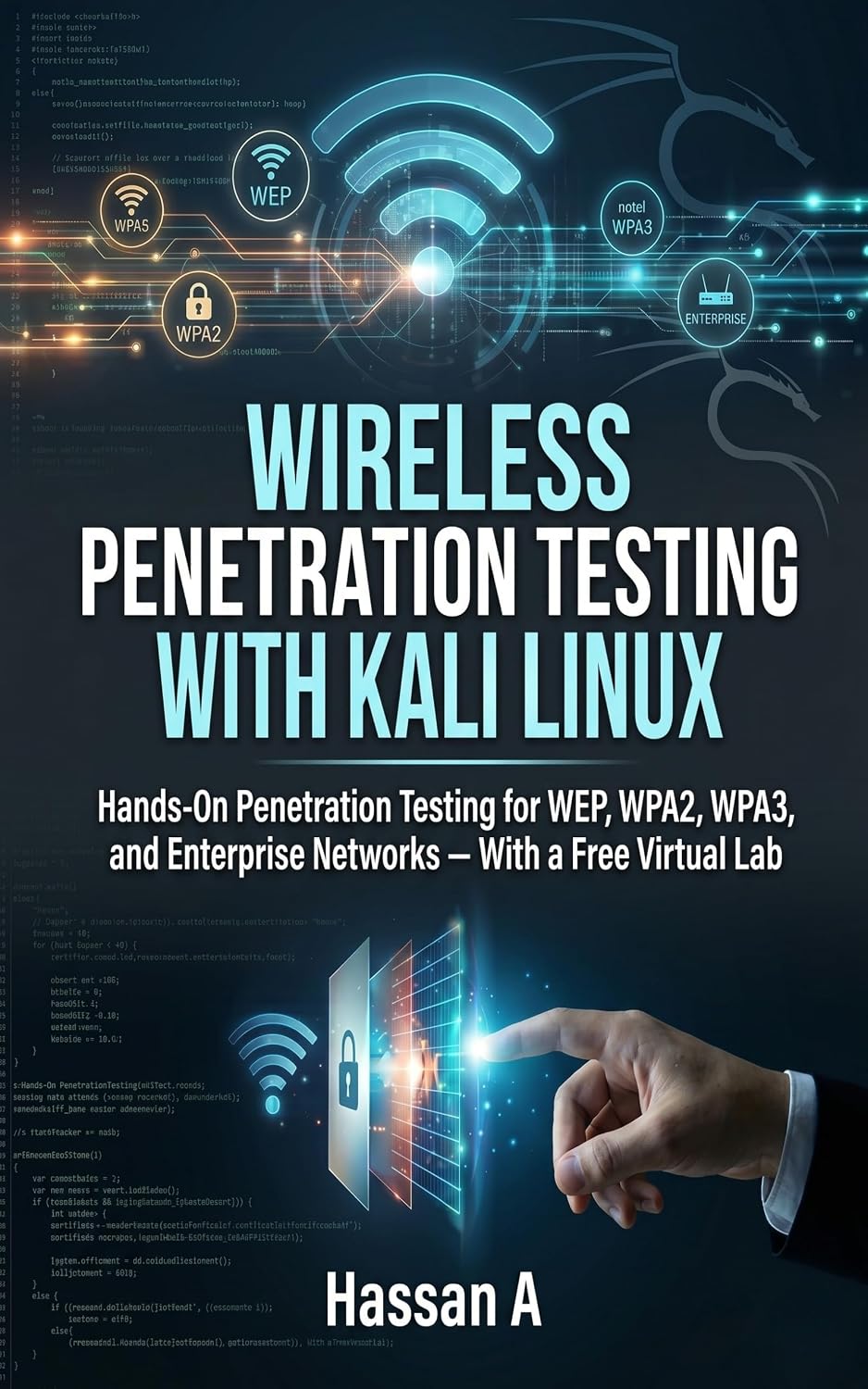 Wireless Penetration Testing with Kali Linux: Hands-On Penetration Testing for WEP, WPA2, WPA3, and Enterprise Networks — With a Free virtual Lab