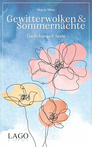 Gewitterwolken und Sommernächte: Gedichte und Texte: Gefühlvolle Poetry zu den Themen Mental Health, Zukunftsangst und die Suche nach dem Sinn