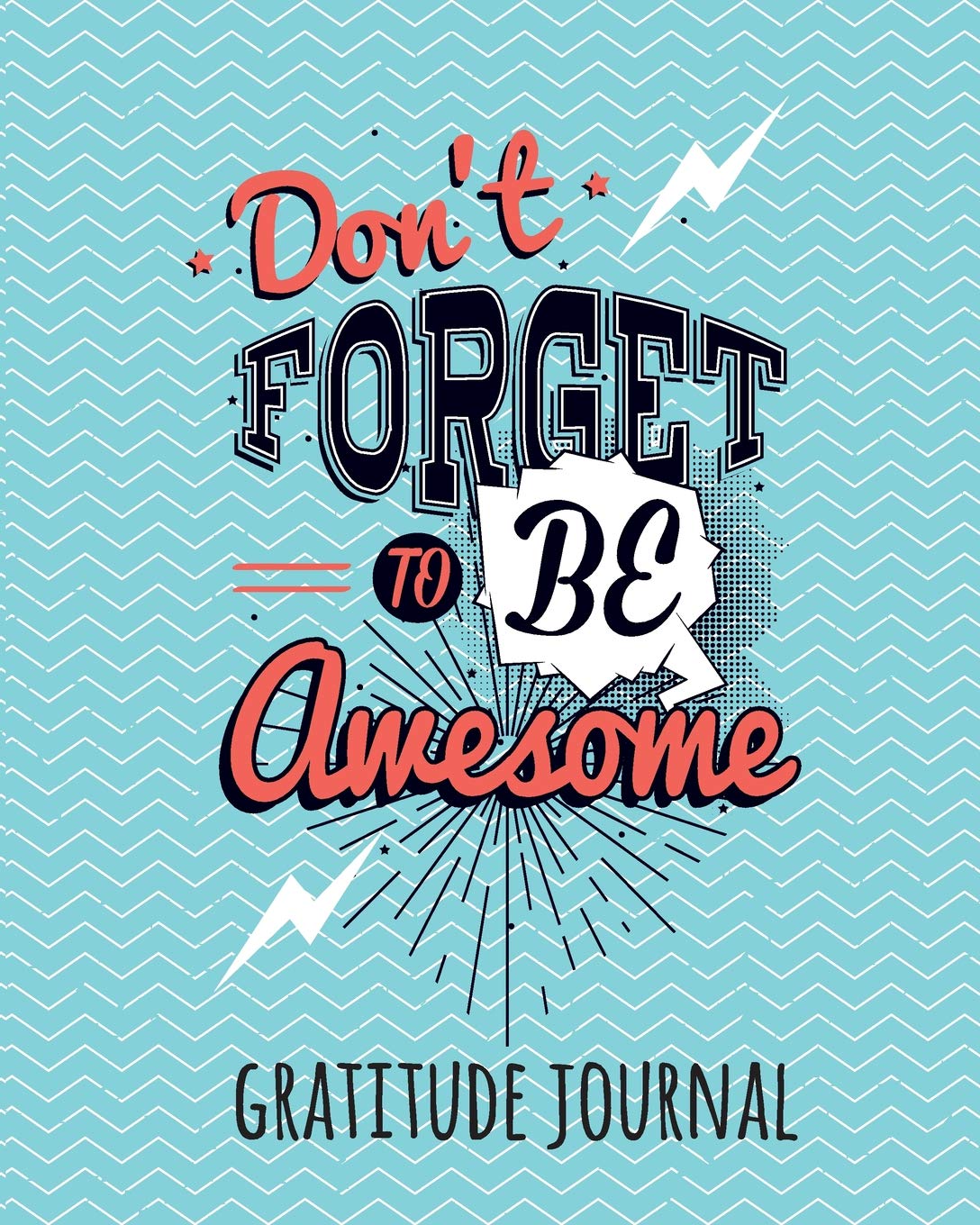 Gratitude Journal: Don't Forget to Be Awesome. Daily Gratitude Journal for Kids to Write and Draw In. for Confidence, Self-Esteem and Happiness (Fun Notebook)