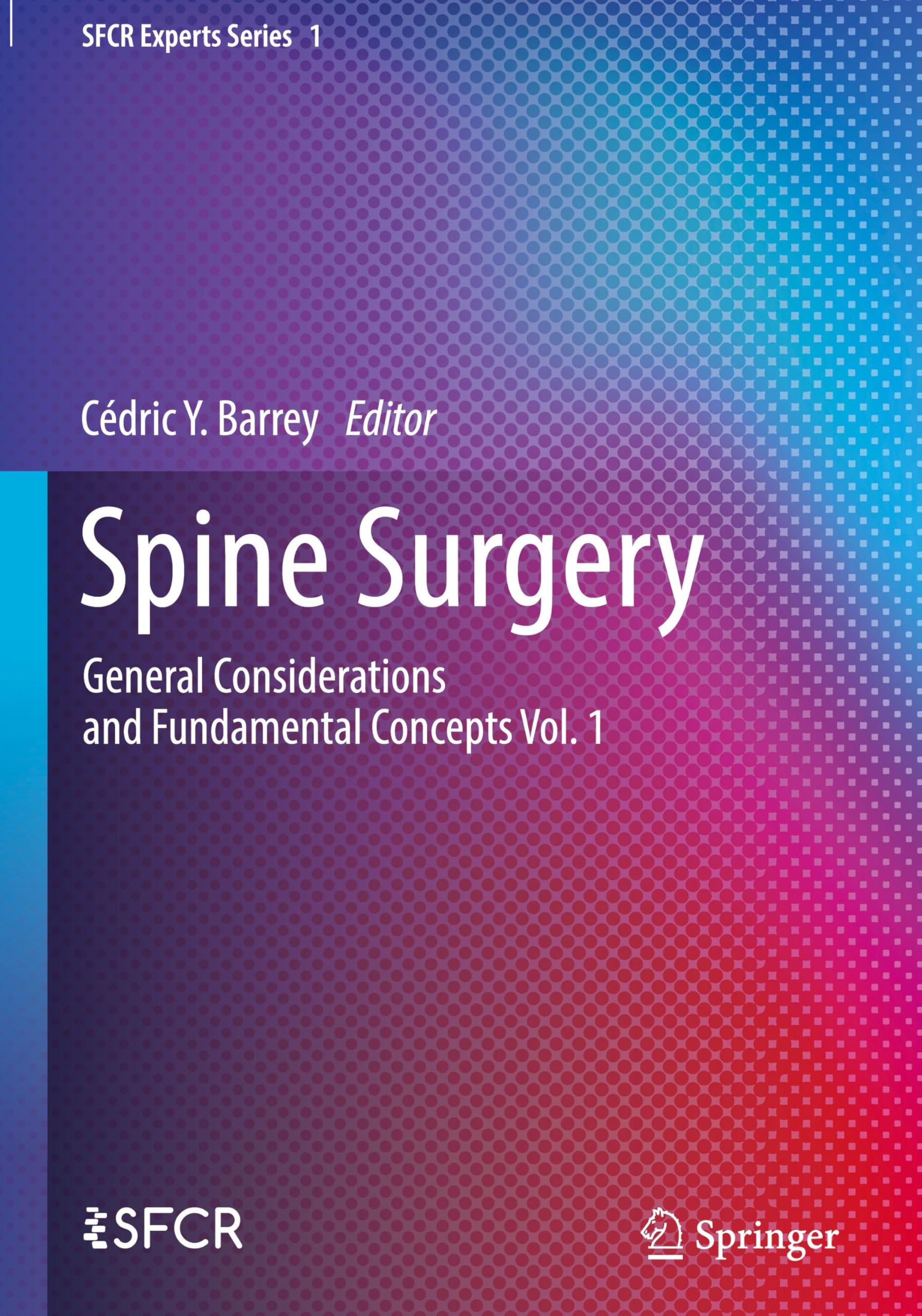 Spine Surgery: General Considerations and Fundamental Concepts Vol. 1 (SFCR Experts Series, 1)
