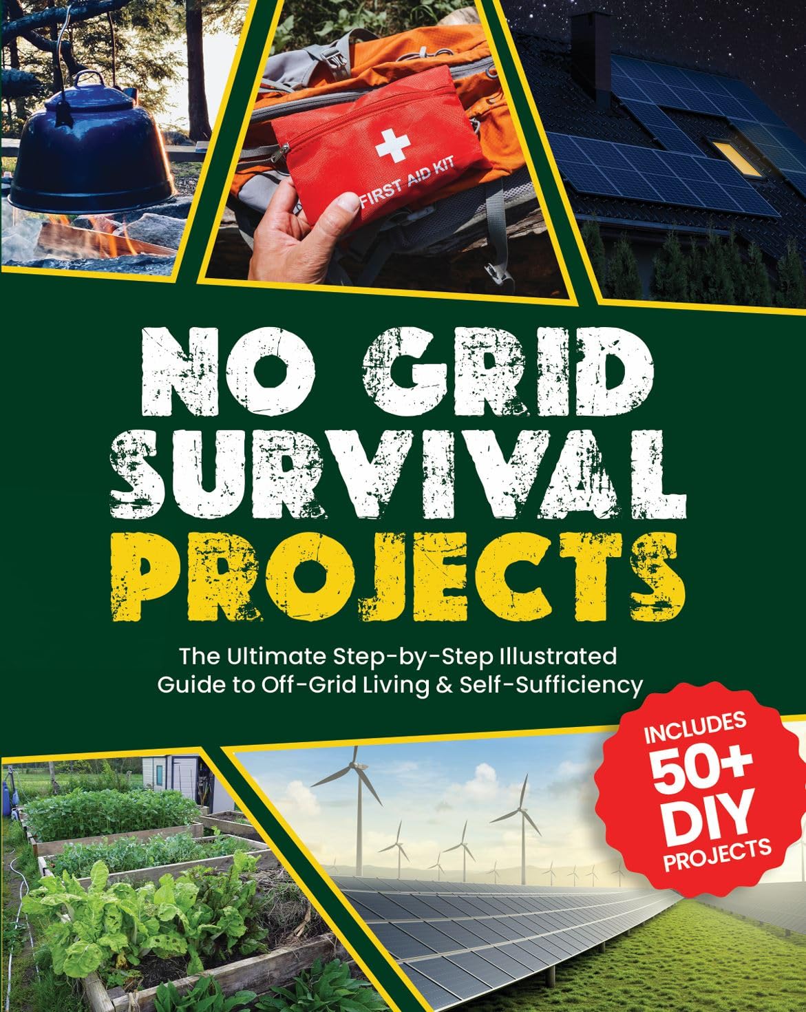 No Grid Survival Projects : The Ultimate Step-by-Step Illustrated Guide to Off-Grid Living & Self-Sufficiency
