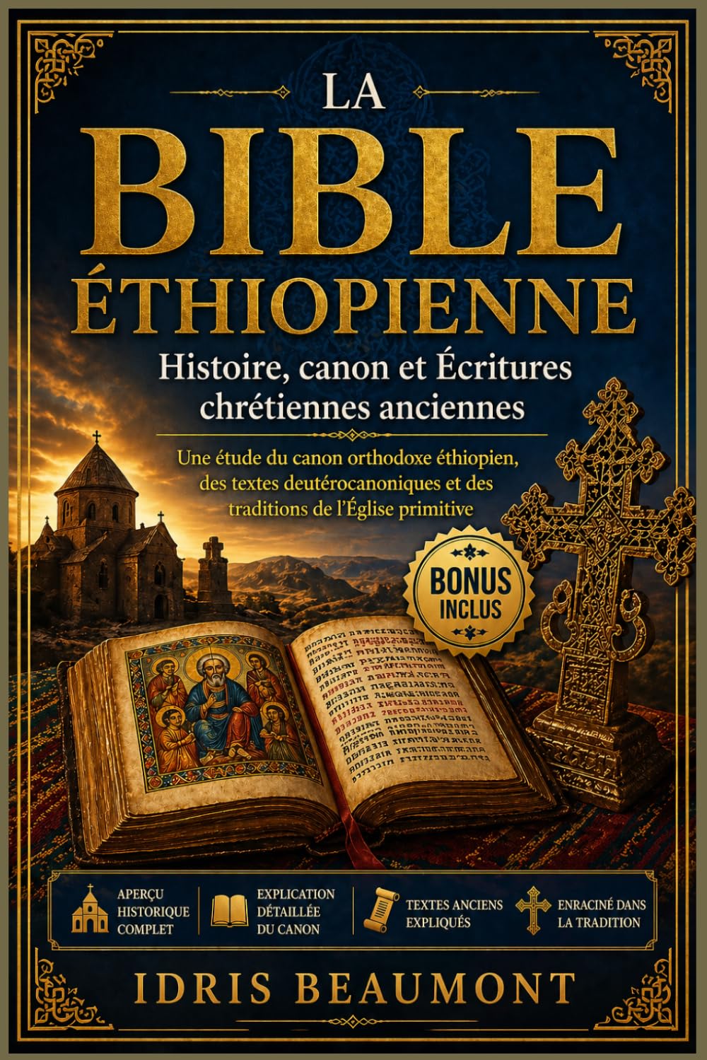 La Bible éthiopienne : Histoire, canon et Écritures chrétiennes anciennes: Une étude du canon orthodoxe éthiopien, des textes deutérocanoniques et des traditions de l’Église primitive