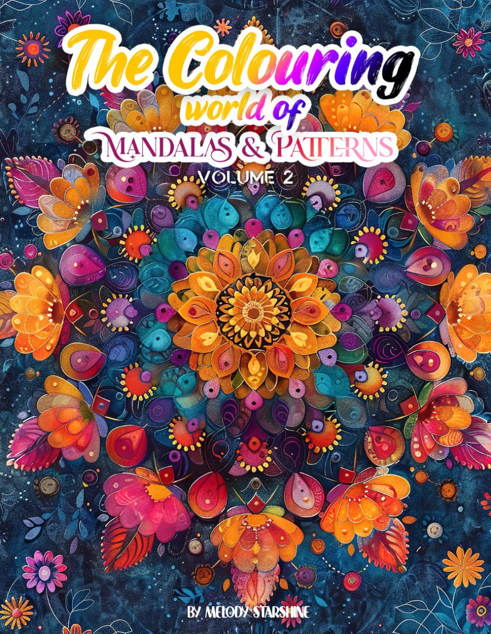 The Colouring World of Mandalas & Patterns: Discover Peace and Joy in Every Stroke & Transform Stress into Stunning Artwork