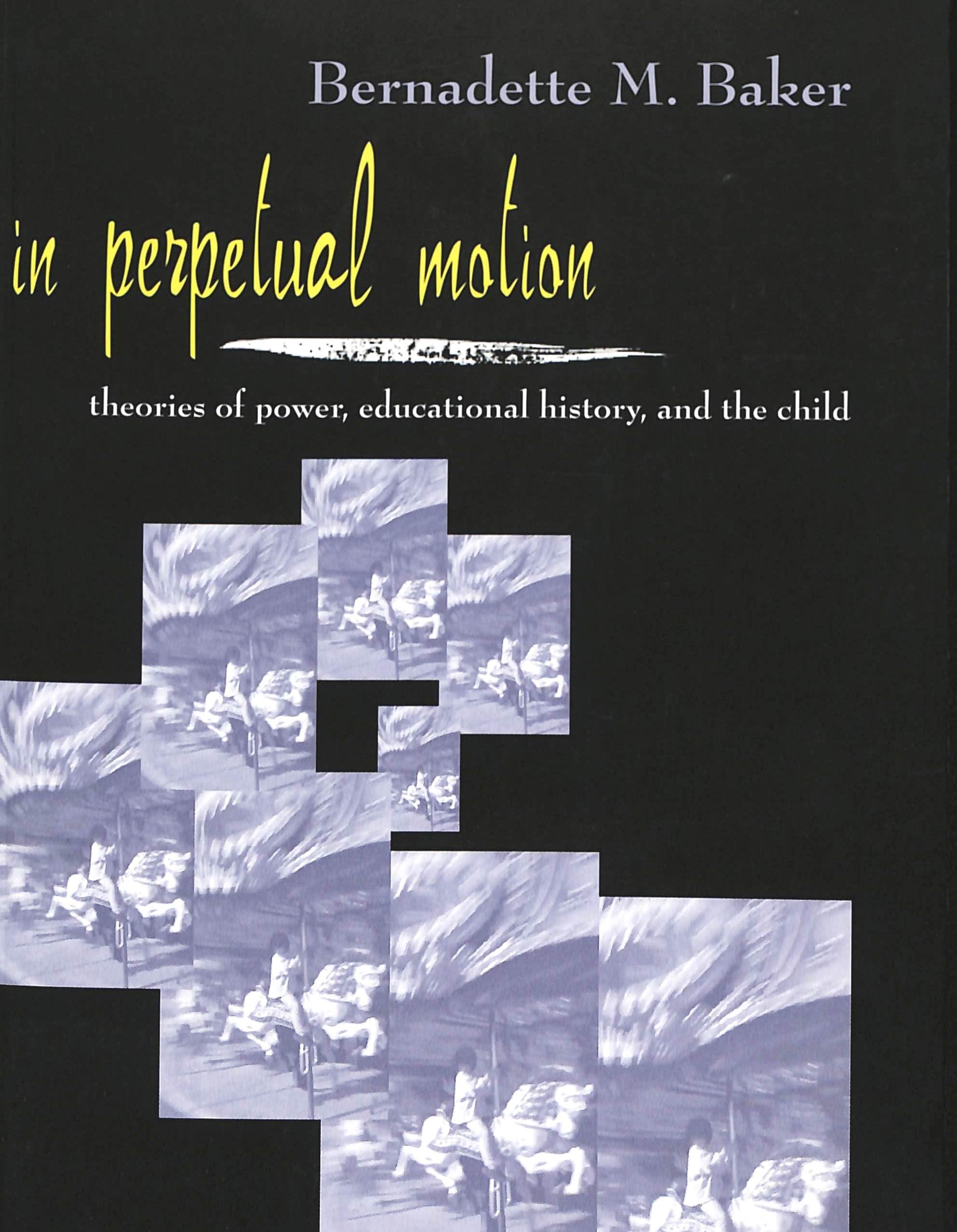 In Perpetual Motion: Theories of Power, Educational History, and the Child: 14 (Rethinking Childhood)