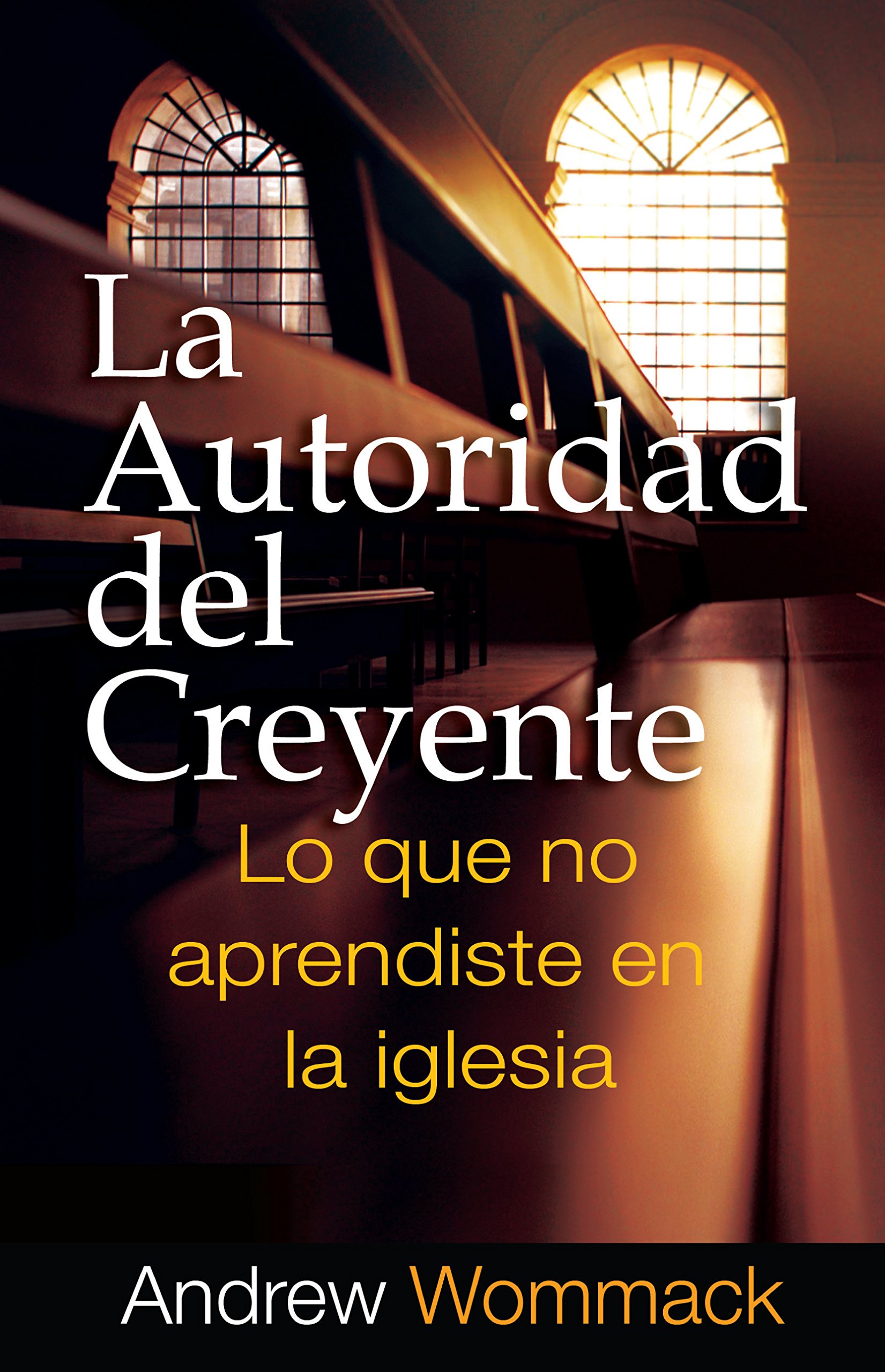 La Autoridad del Creyente: Lo Que no Aprendiste en la Iglesia