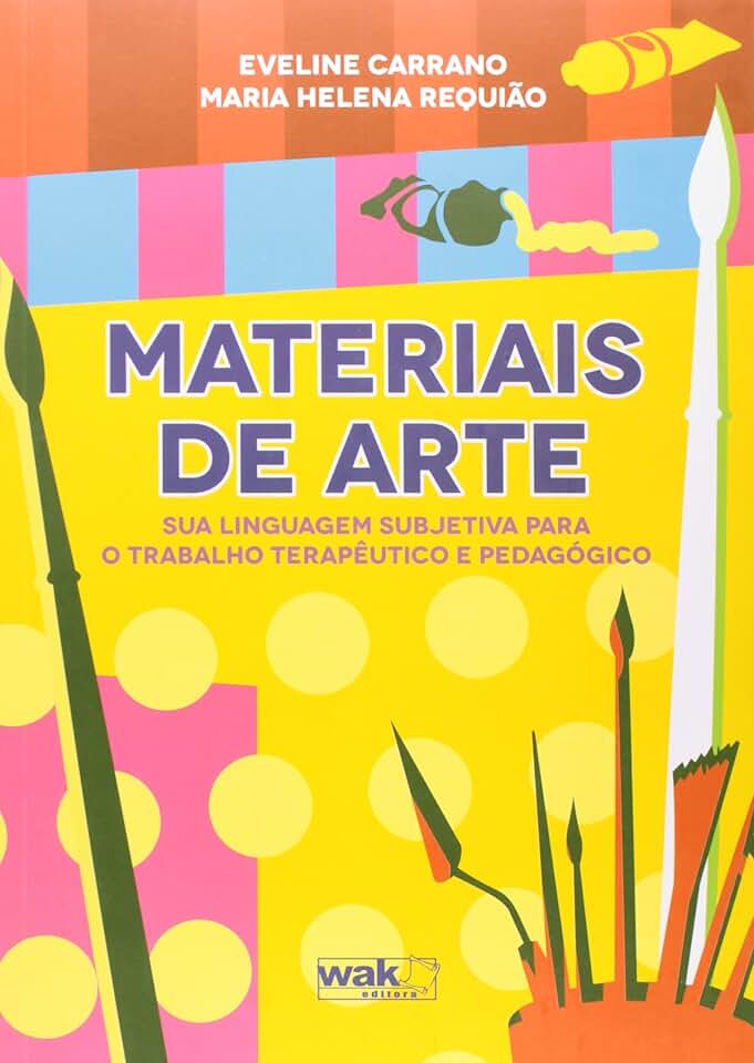 Materiais de Arte - Sua Linguagem Subjetiva Para o Trabalho Terapêutico e Pedagógico