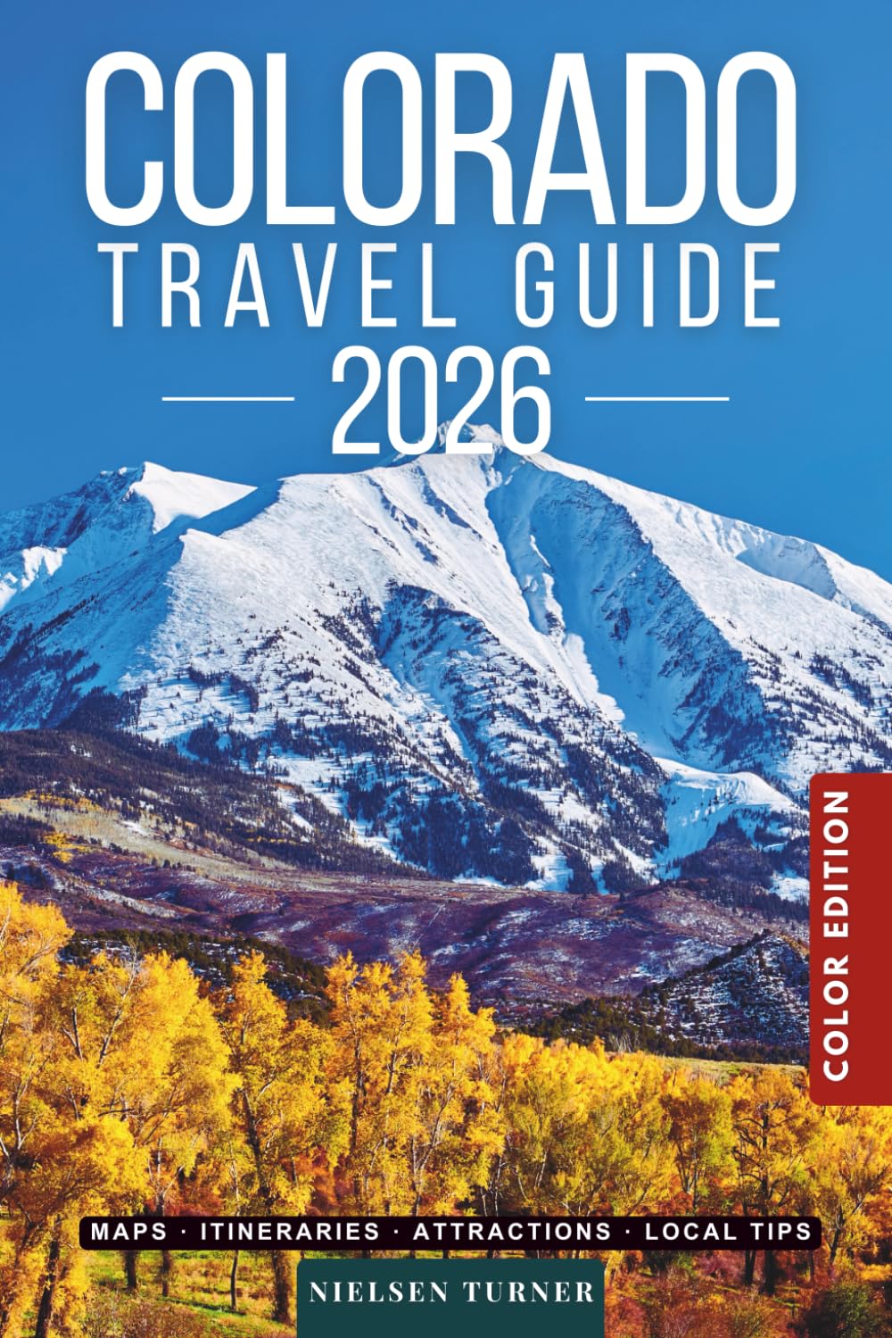 Colorado Travel Guide: Explore National Parks, Mountain Towns, Scenic Drives & the Best Places to Visit Across the Centennial State (COLOR)