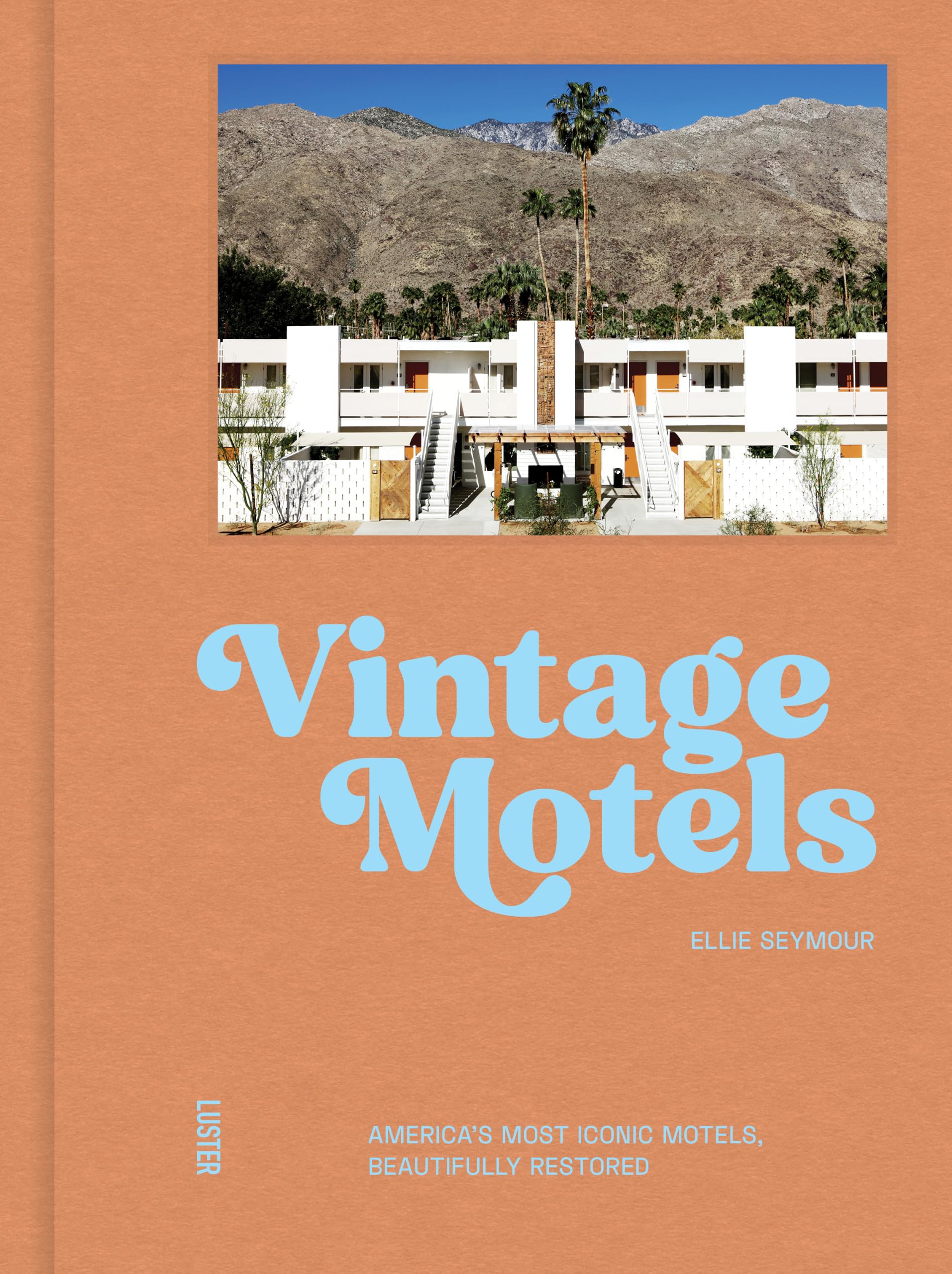 Vintage Motels: America's Most Iconic Motels, Beautifully Restored (Soulful Stays)
