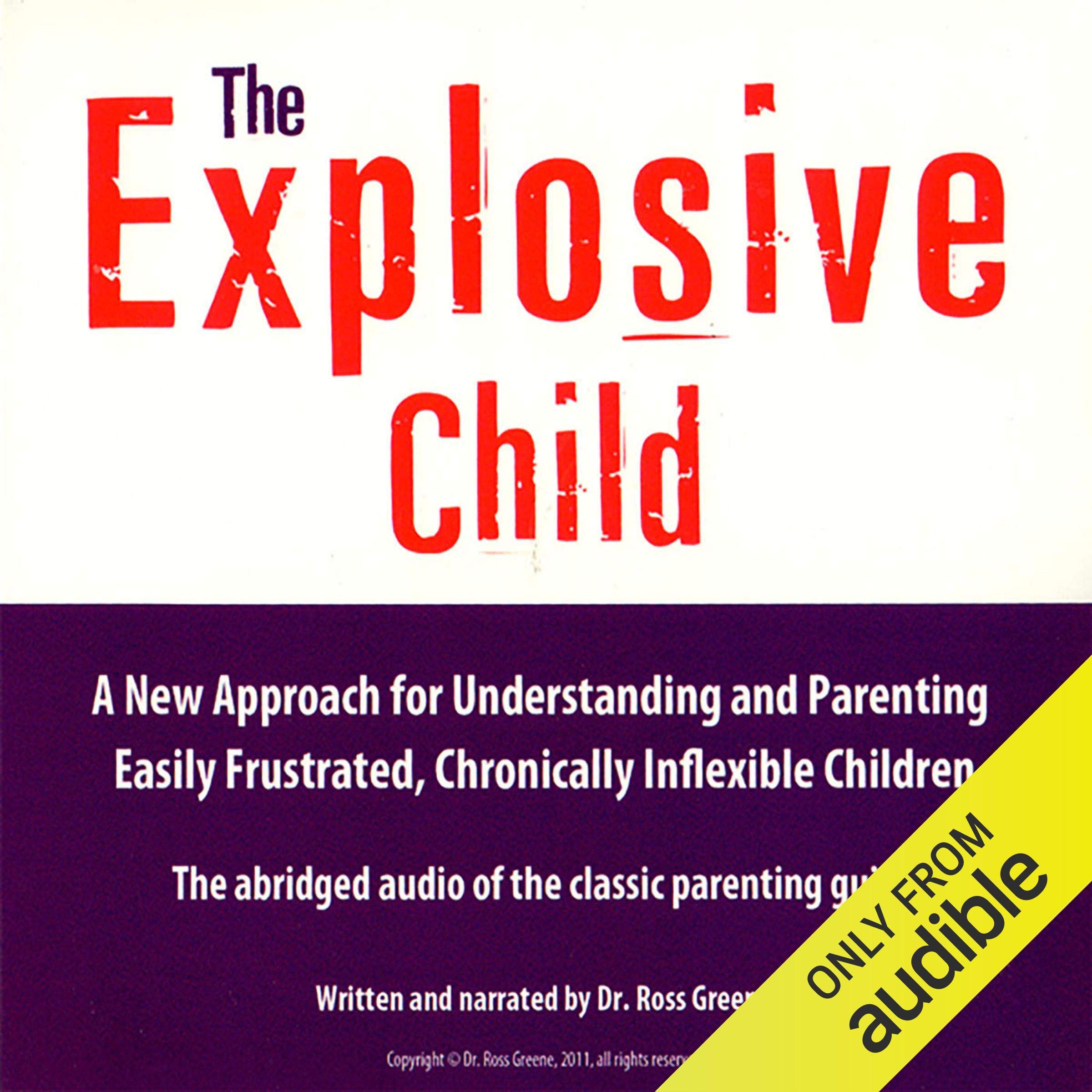 The Explosive Child: A New Approach for Understanding and Parenting Easily Frustrated, Chronically Inflexible Children