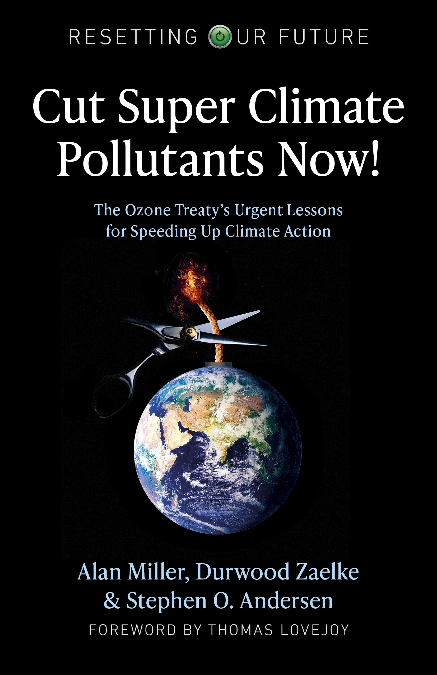 Cut Super Climate Pollutants Now!: The Ozone Treaty's Urgent Lessons for Speeding Up Climate Action (Volume 9) (Resetting Our Future, 9)