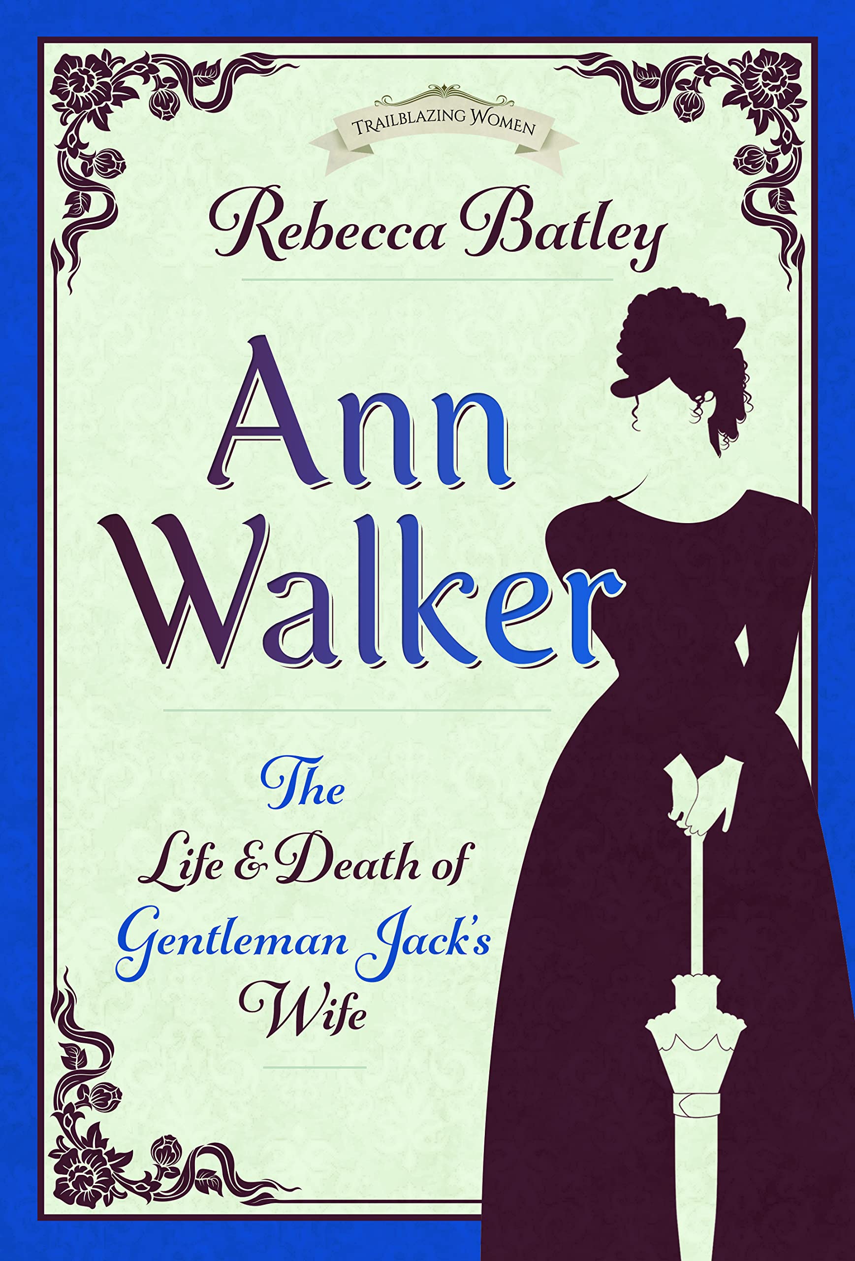 Ann Walker: The Life and Death of Gentleman Jac. Batley**