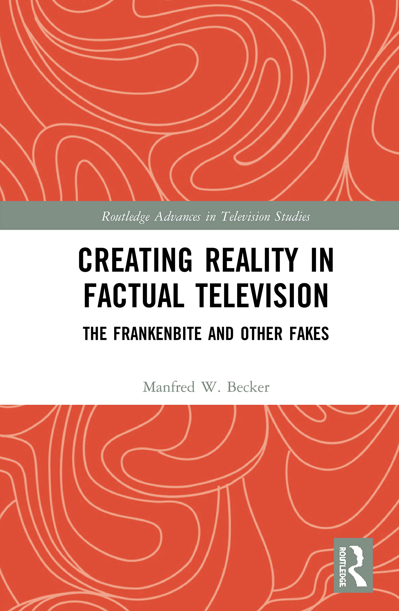 Creating Reality in Factual Television: The Frankenbite and Other Fakes (Routledge Advances in Television Studies)