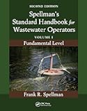 Spellman's Standard Handbook for Wastewater Operators: Volume I, Fundamental Level, Second Edition
