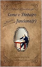 Como o Dinheiro Funciona, ou Deveria Funcionar: Cartas de Argentarius (1921-1923): Cartas de um banqueiro para seu filho.