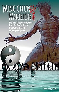 Wing Chun Warrior: The True Tales of Wing Chun Kung Fu Master Duncan Leung, Bruce Lee's Fighting Companion