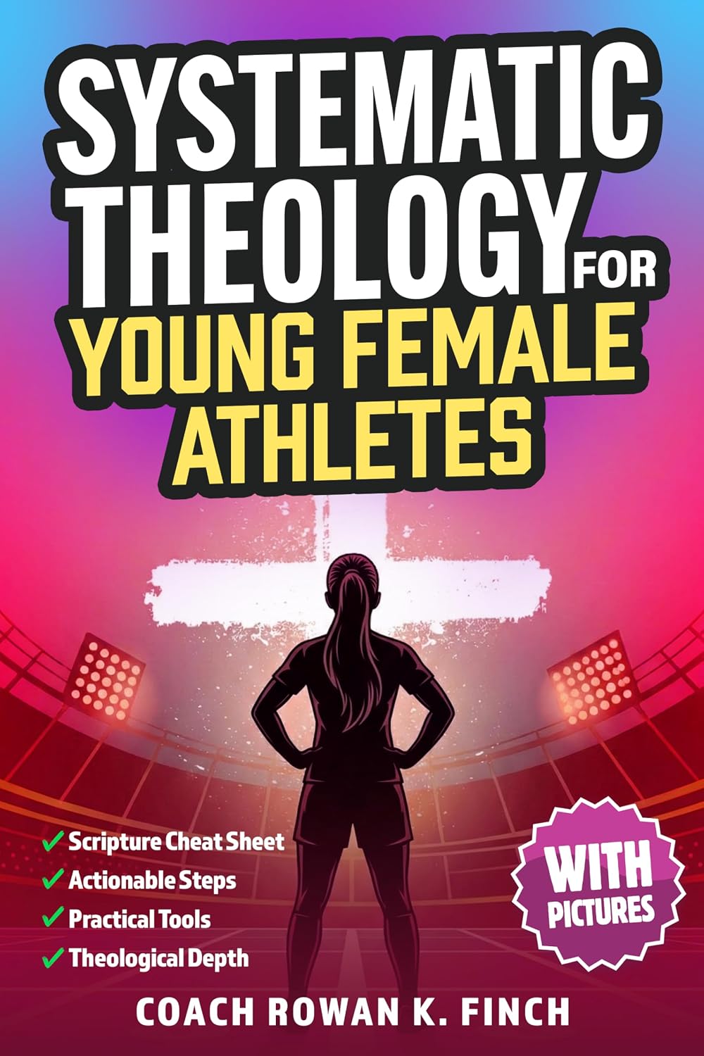 Systematic Theology for Young Female Athletes: The Bible-Based Devotional Workbook for Teens to Develop Their Foundation in Christ & Build Mental Toughness That Holds Under Pressure (FaithWins)